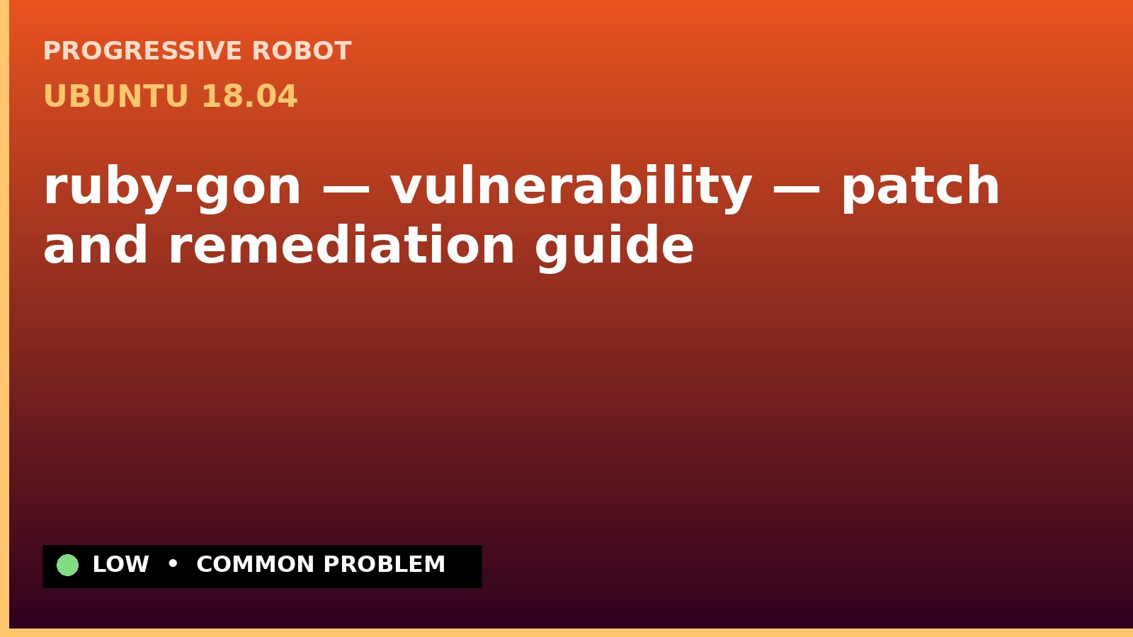 Ubuntu 18.04 — ruby-gon — vulnerability — patch and remediation guide — diagnosis and fix on Ubuntu 18.04