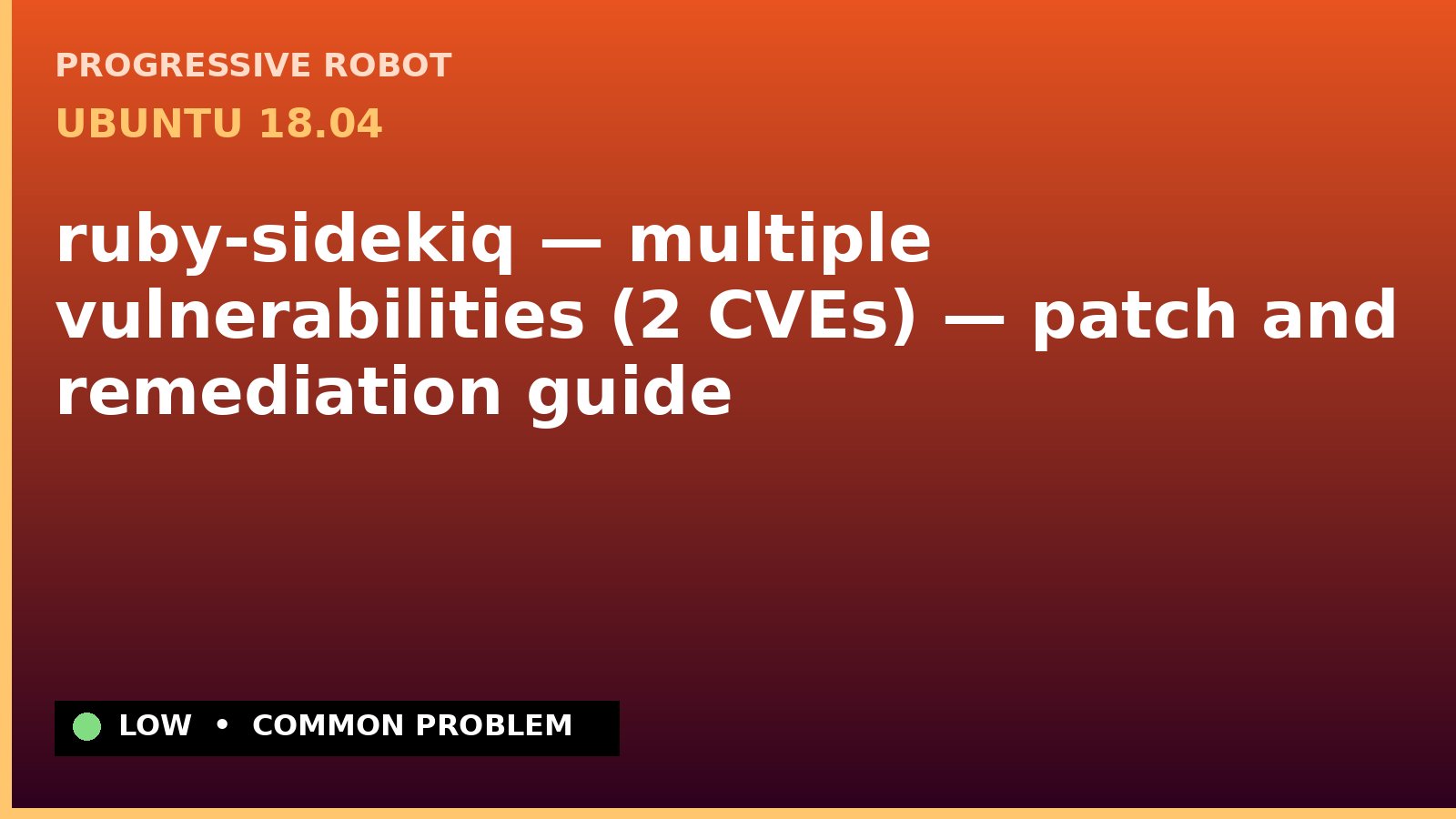 Ubuntu 18.04 — ruby-sidekiq — multiple vulnerabilities (2 CVEs) — patch and remediation guide — diagnosis and fix on Ubuntu 18.04