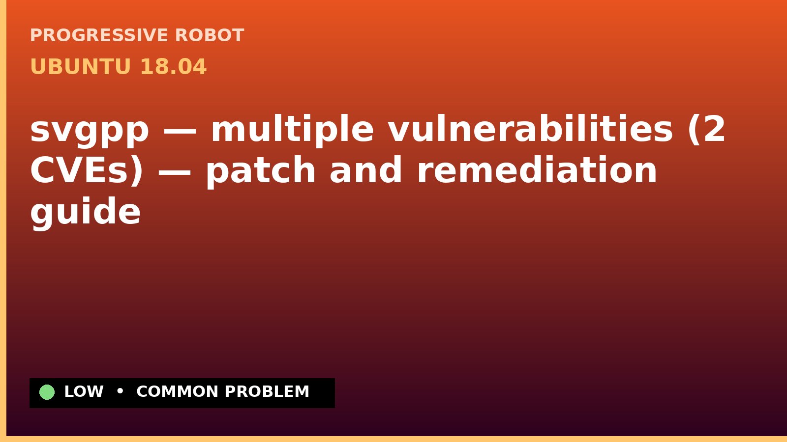 Ubuntu 18.04 — svgpp — multiple vulnerabilities (2 CVEs) — patch and remediation guide