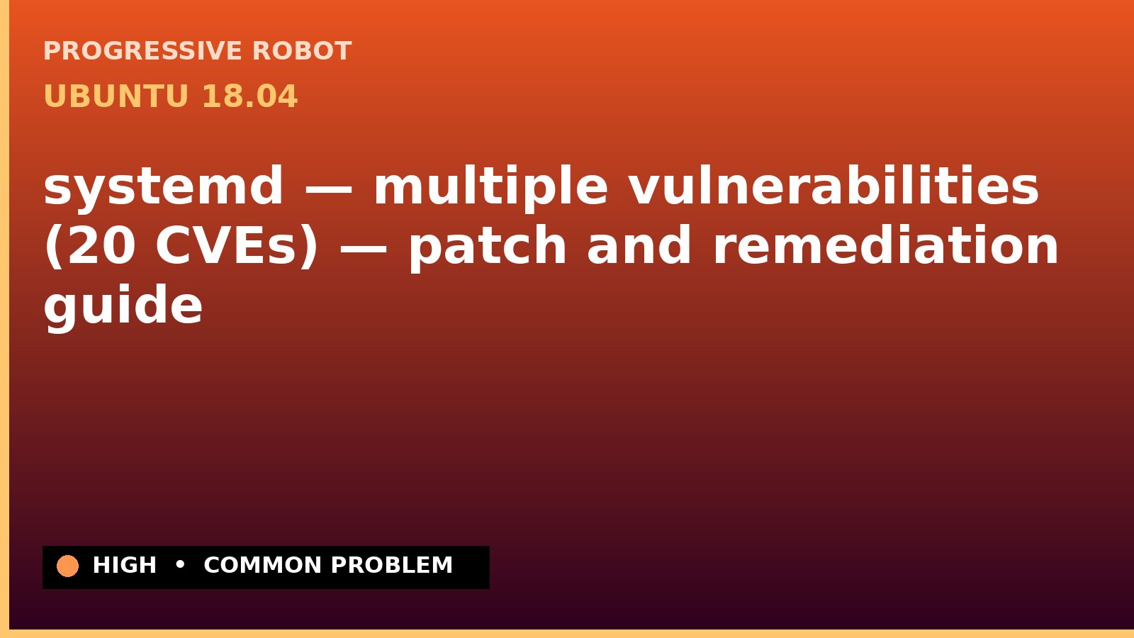 Ubuntu 18.04 — systemd — multiple vulnerabilities (20 CVEs) — patch and remediation guide — diagnosis and fix on Ubuntu 18.04
