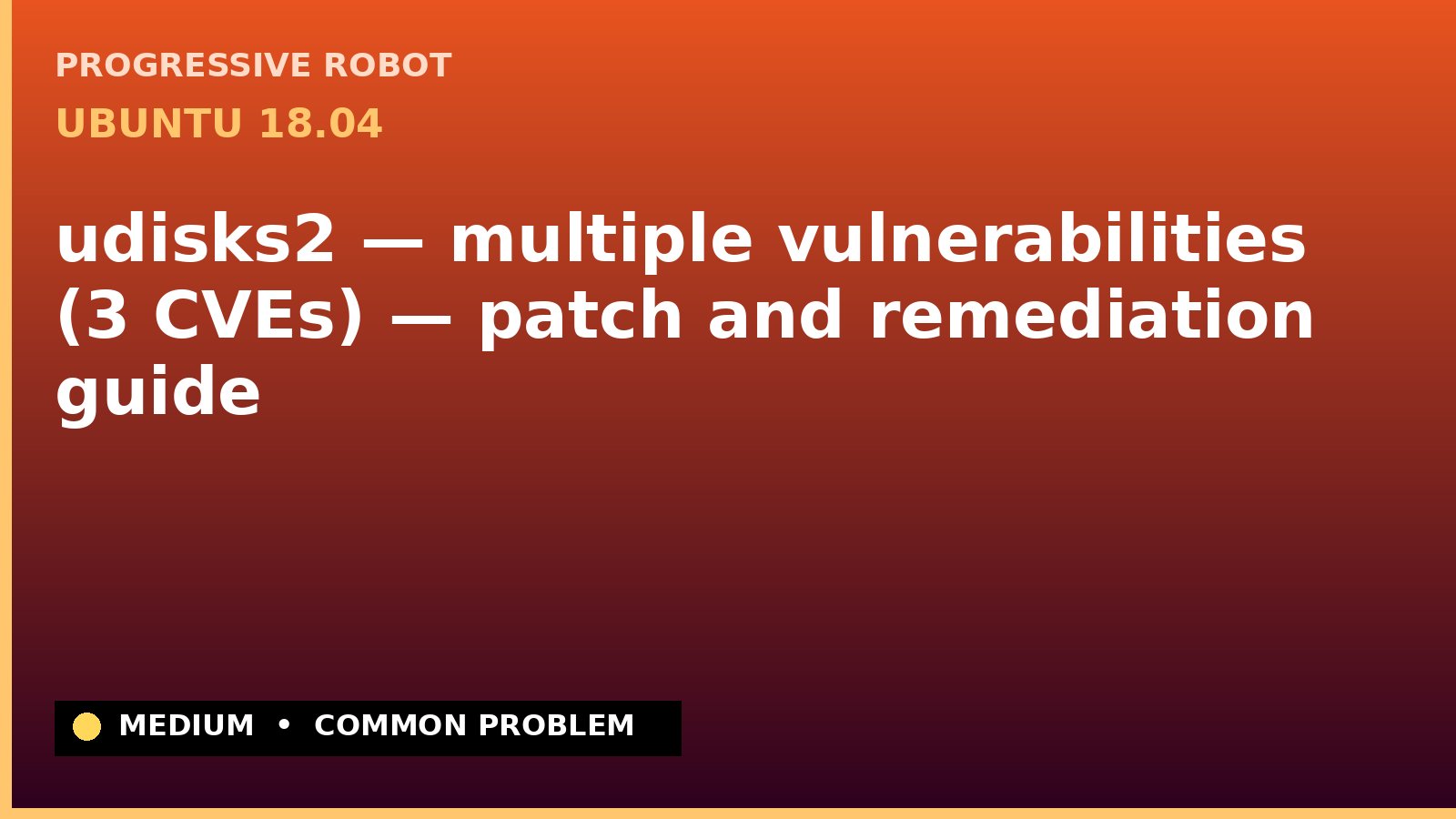 Ubuntu 18.04 — udisks2 — multiple vulnerabilities (3 CVEs) — patch and remediation guide — diagnosis and fix on Ubuntu 18.04
