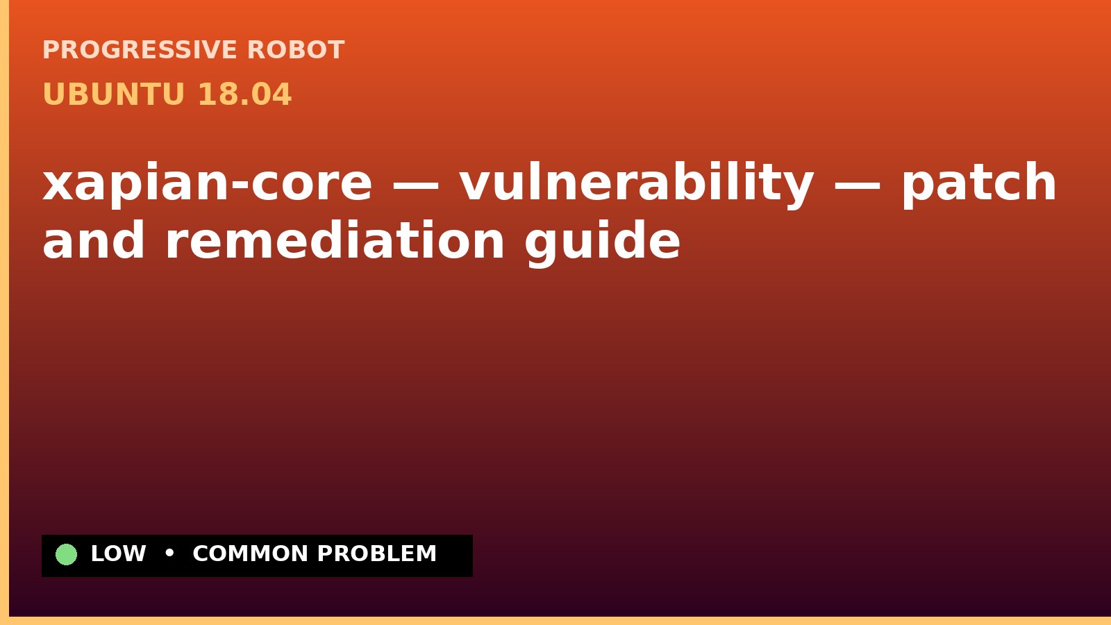 Ubuntu 18.04 — xapian-core — vulnerability — patch and remediation guide — diagnosis and fix on Ubuntu 18.04