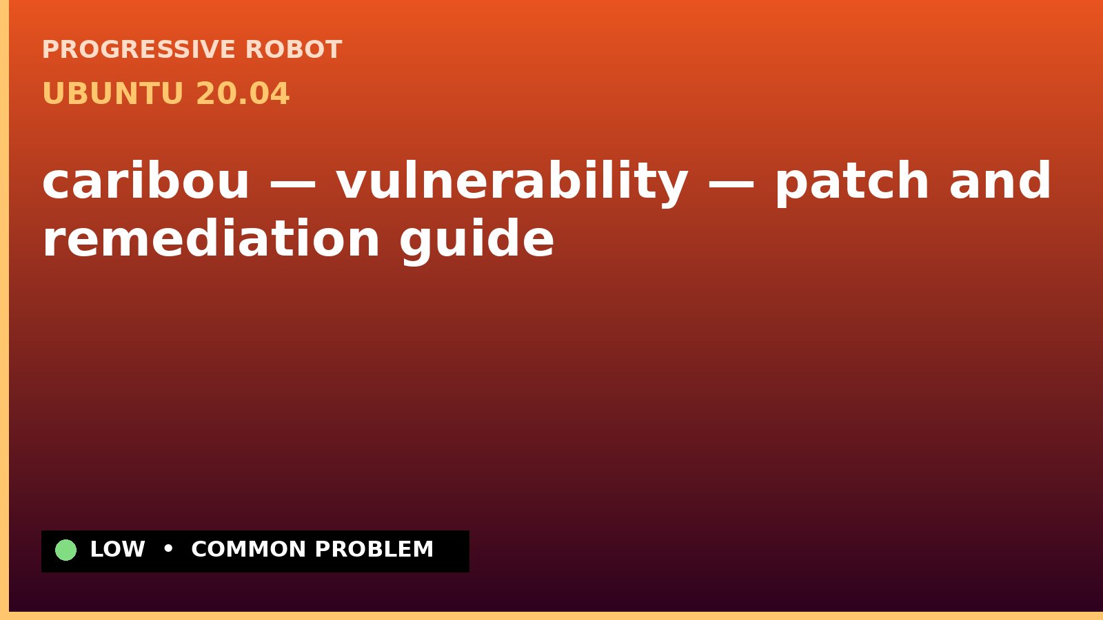 Ubuntu 20.04 — caribou — vulnerability — patch and remediation guide — diagnosis and fix on Ubuntu 20.04