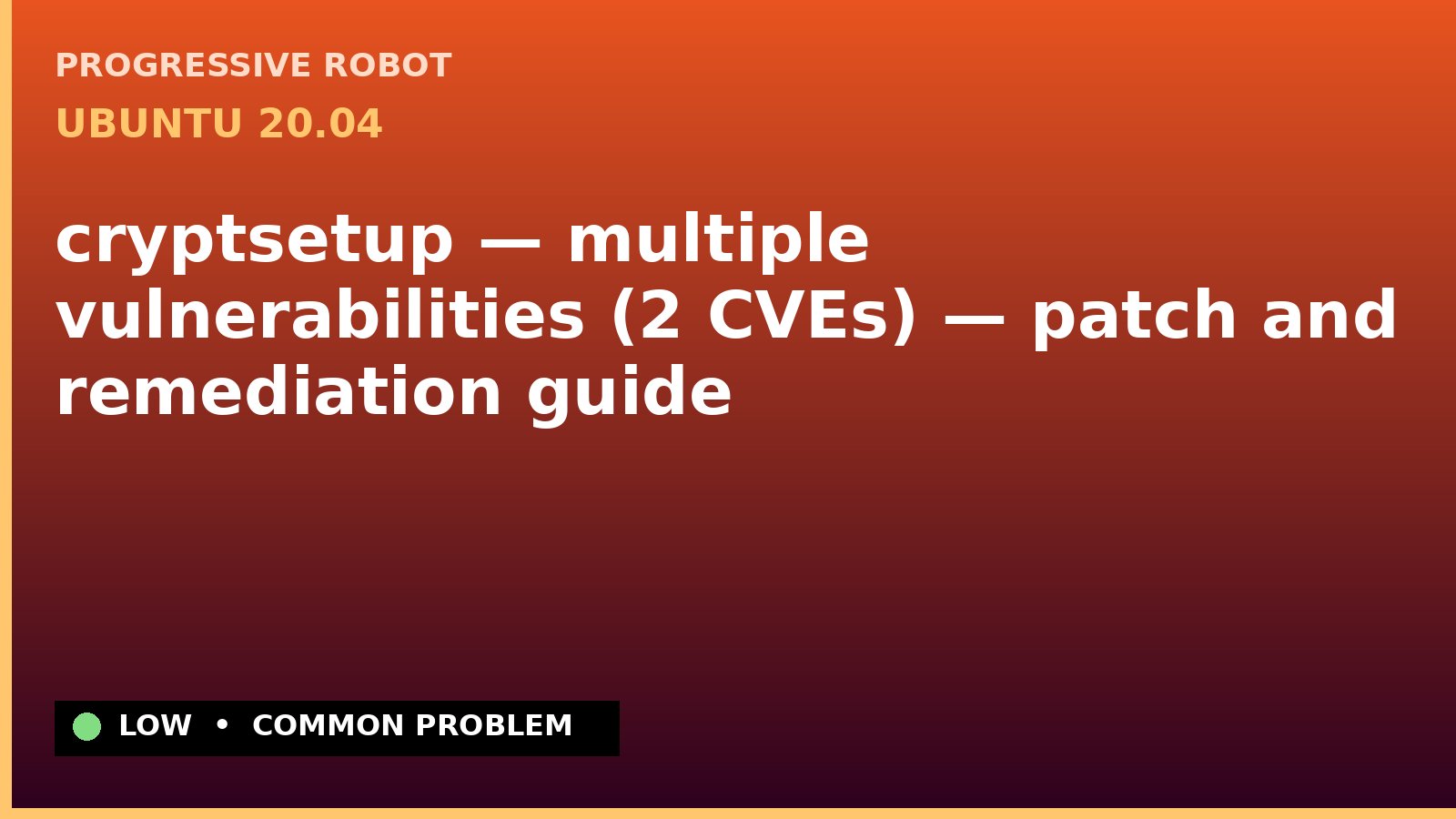 Ubuntu 20.04 — cryptsetup — multiple vulnerabilities (2 CVEs) — patch and remediation guide — diagnosis and fix on Ubuntu 20.04