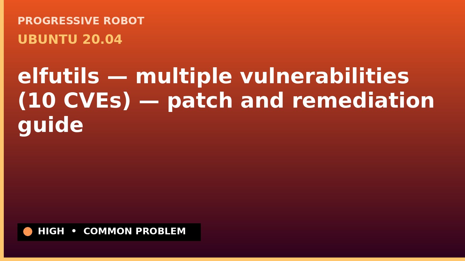 Ubuntu 20.04 — elfutils — multiple vulnerabilities (10 CVEs) — patch and remediation guide — diagnosis and fix on Ubuntu 20.04