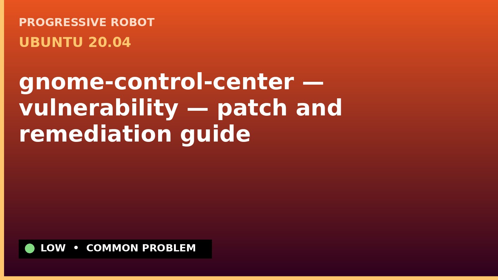 Ubuntu 20.04 — gnome-control-center — vulnerability — patch and remediation guide