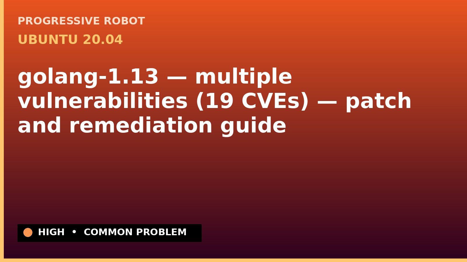 Ubuntu 20.04 — golang-1.13 — multiple vulnerabilities (19 CVEs) — patch and remediation guide — diagnosis and fix on Ubuntu 20.04
