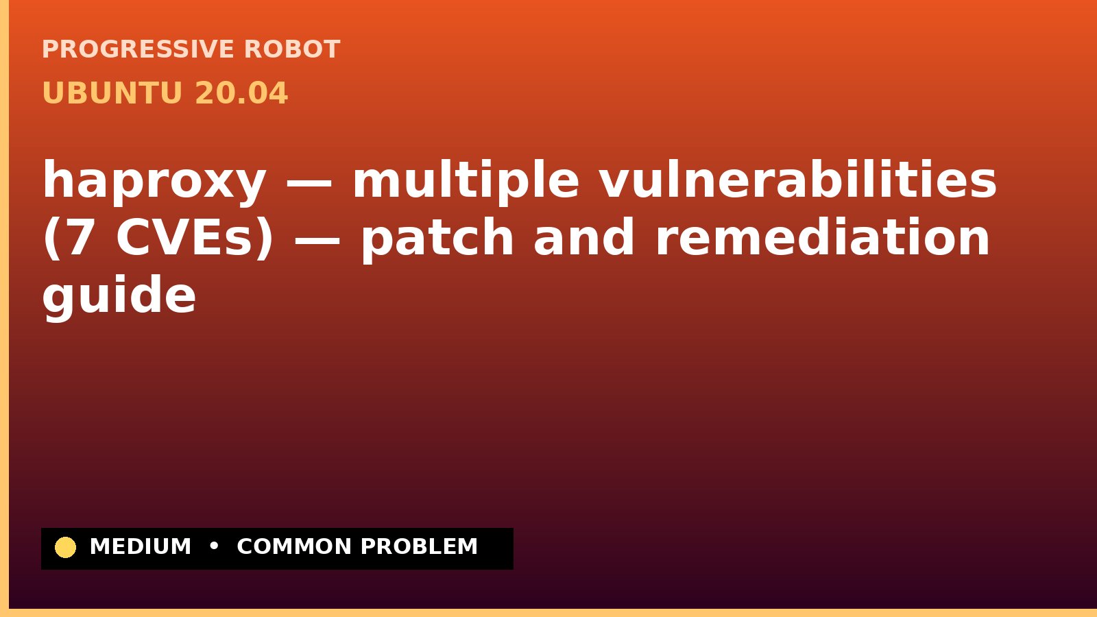 Ubuntu 20.04 — haproxy — multiple vulnerabilities (7 CVEs) — patch and remediation guide — diagnosis and fix on Ubuntu 20.04