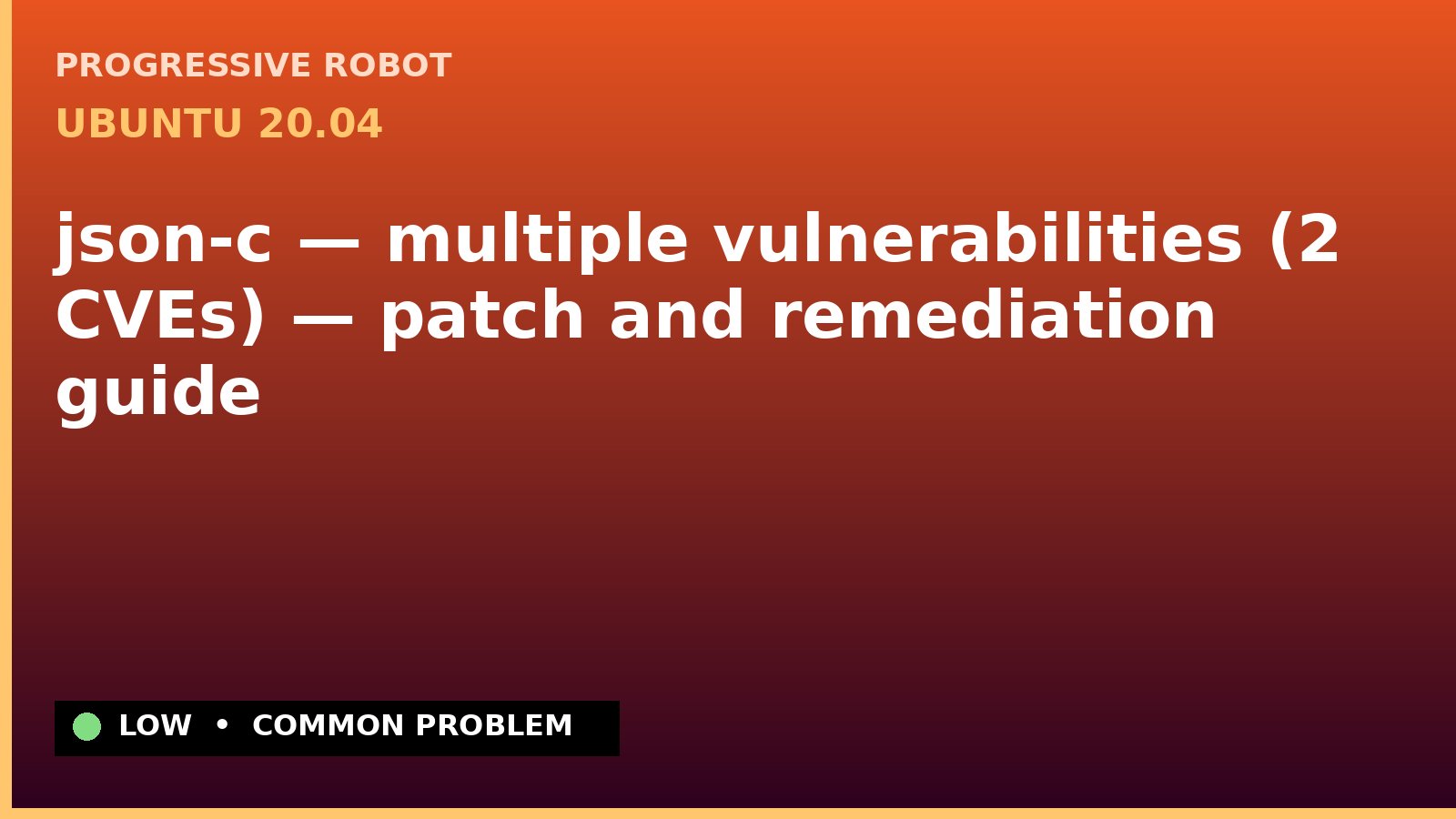 Ubuntu 20.04 — json-c — multiple vulnerabilities (2 CVEs) — patch and remediation guide — diagnosis and fix on Ubuntu 20.04