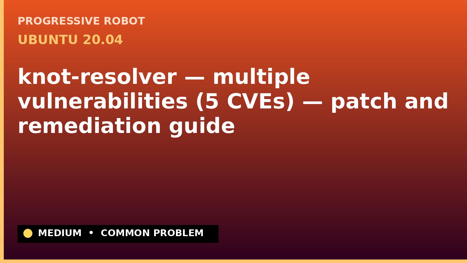 Ubuntu 20.04 — knot-resolver — multiple vulnerabilities (5 CVEs) — patch and remediation guide