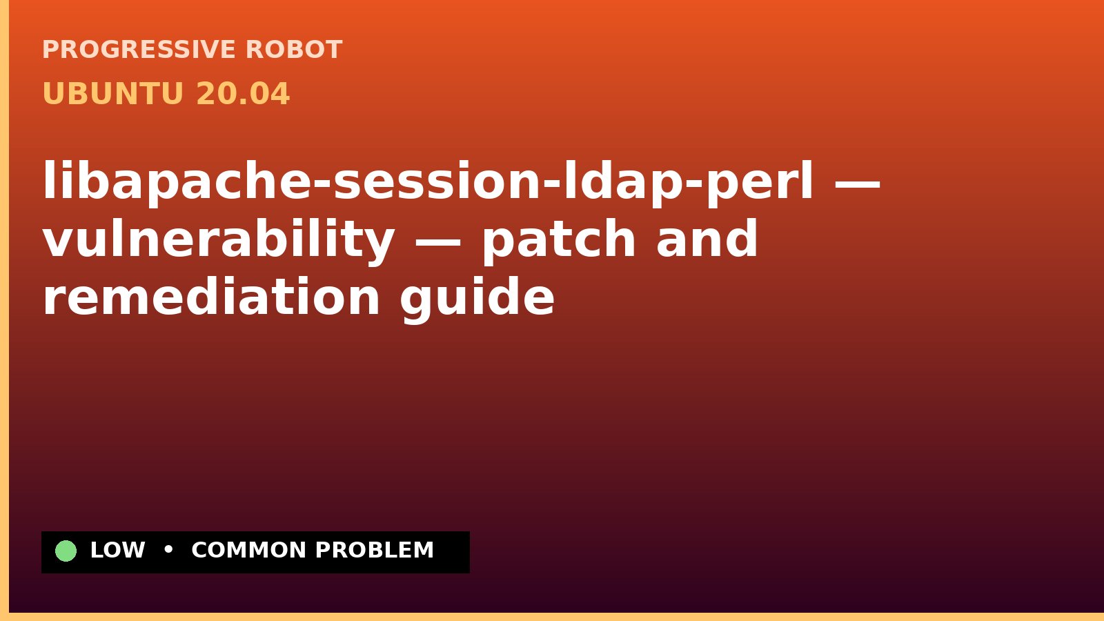 Ubuntu 20.04 — libapache-session-ldap-perl — vulnerability — patch and remediation guide — diagnosis and fix on Ubuntu 20.04