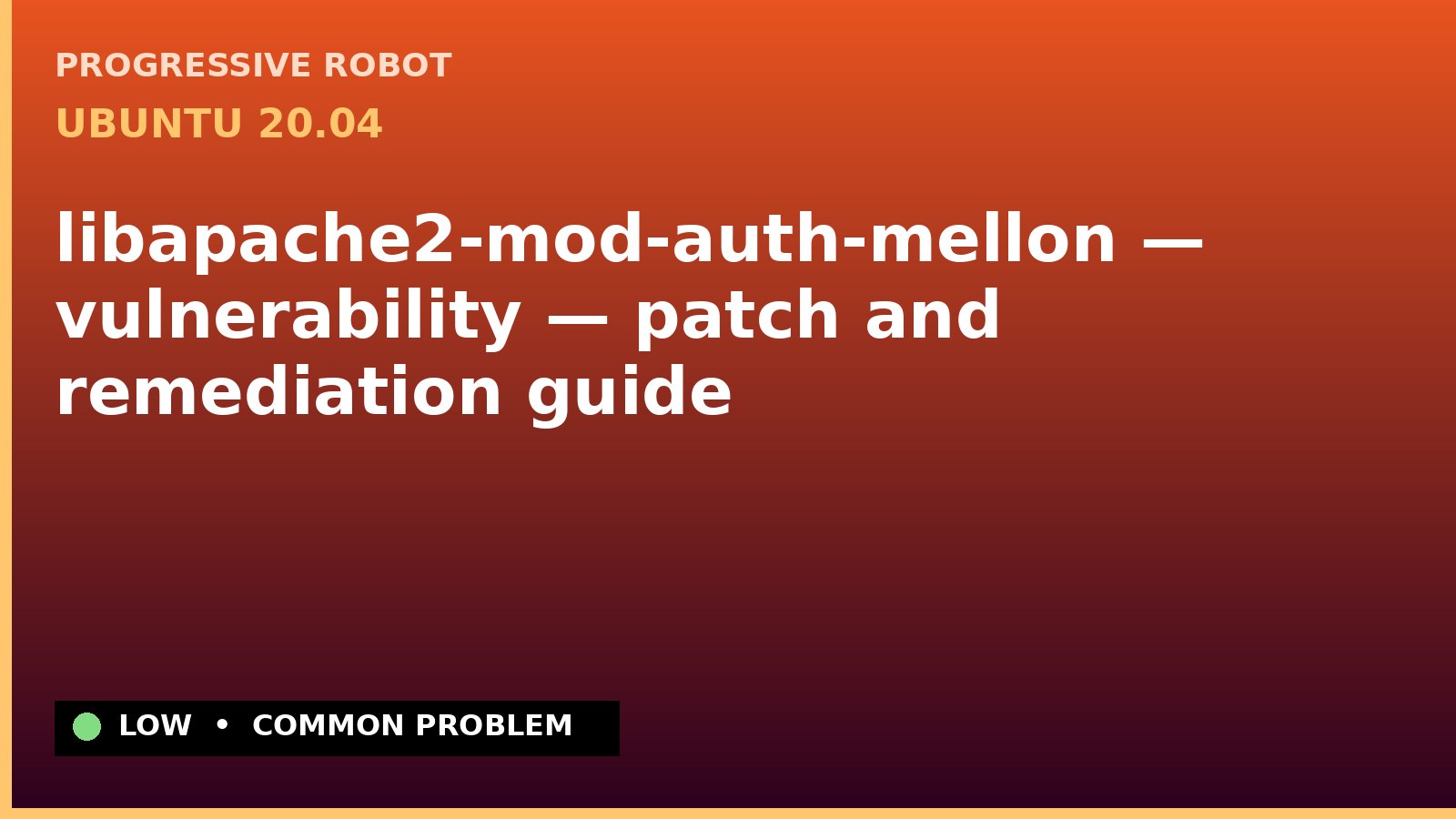 Ubuntu 20.04 — libapache2-mod-auth-mellon — vulnerability — patch and remediation guide — diagnosis and fix on Ubuntu 20.04