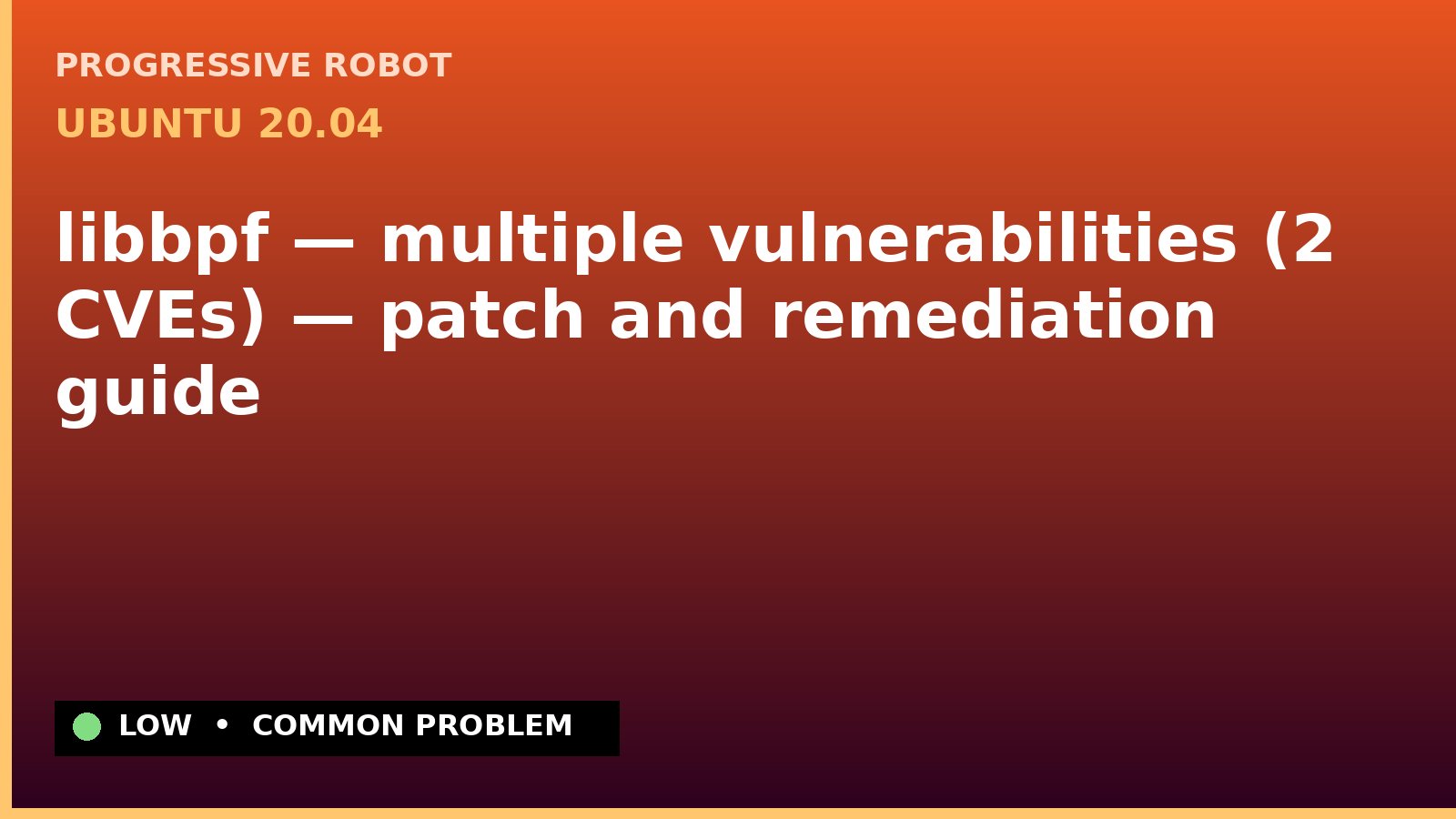 Ubuntu 20.04 — libbpf — multiple vulnerabilities (2 CVEs) — patch and remediation guide — diagnosis and fix on Ubuntu 20.04