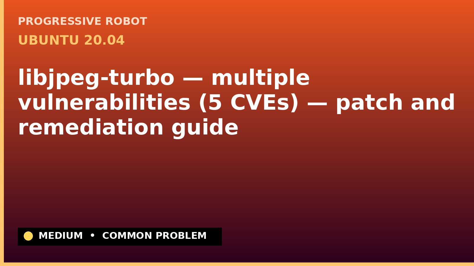 Ubuntu 20.04 — libjpeg-turbo — multiple vulnerabilities (5 CVEs) — patch and remediation guide — diagnosis and fix on Ubuntu 20.04