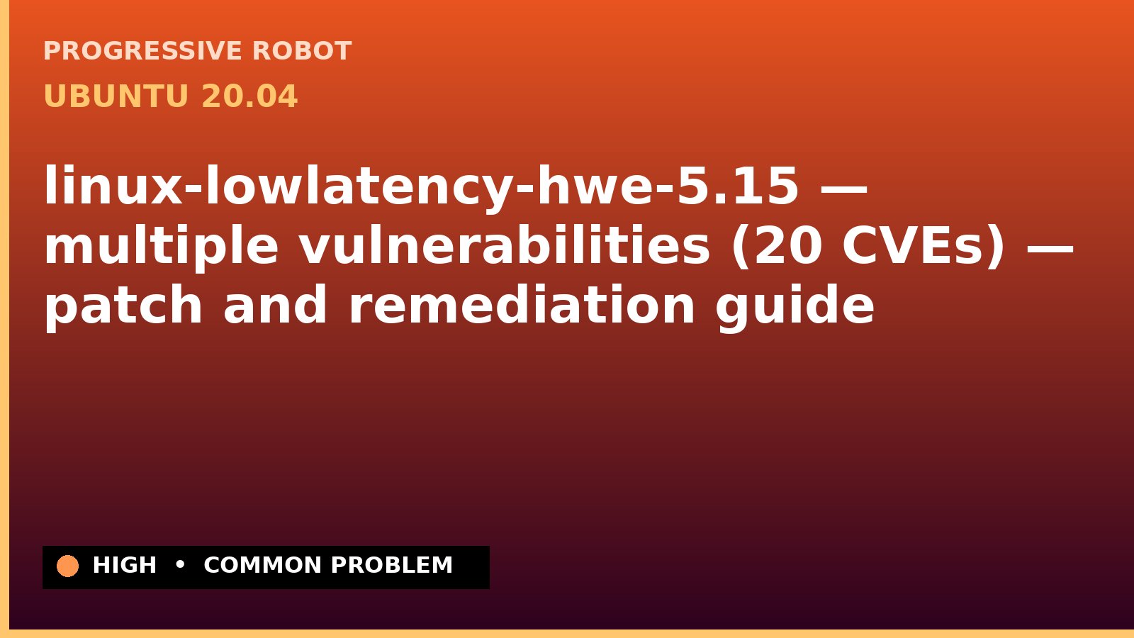 Ubuntu 20.04 — linux-lowlatency-hwe-5.15 — multiple vulnerabilities (20 CVEs) — patch and remediation guide — diagnosis and fix on Ubuntu 20.04