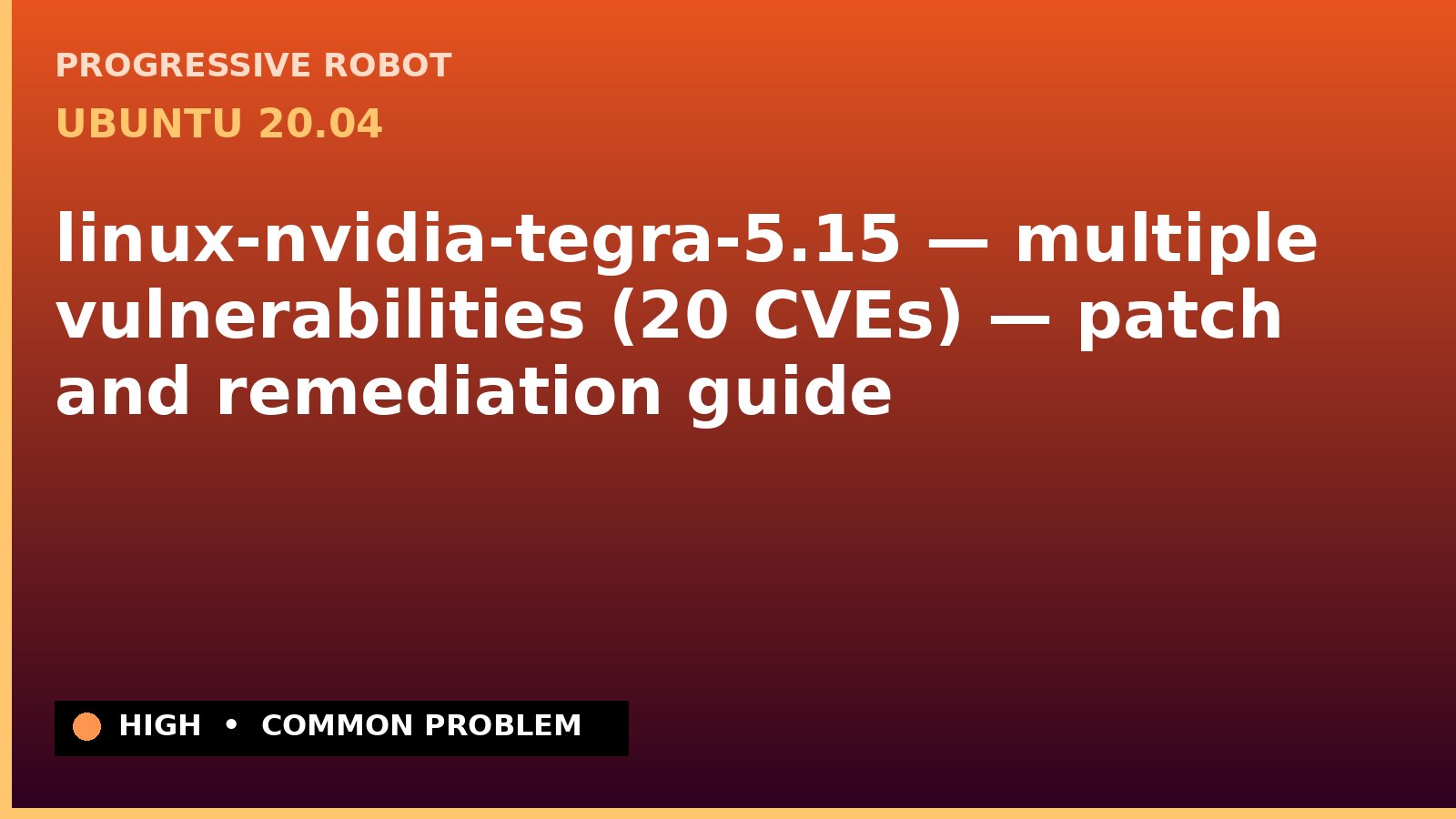 Ubuntu 20.04 — linux-nvidia-tegra-5.15 — multiple vulnerabilities (20 CVEs) — patch and remediation guide — diagnosis and fix on Ubuntu 20.04