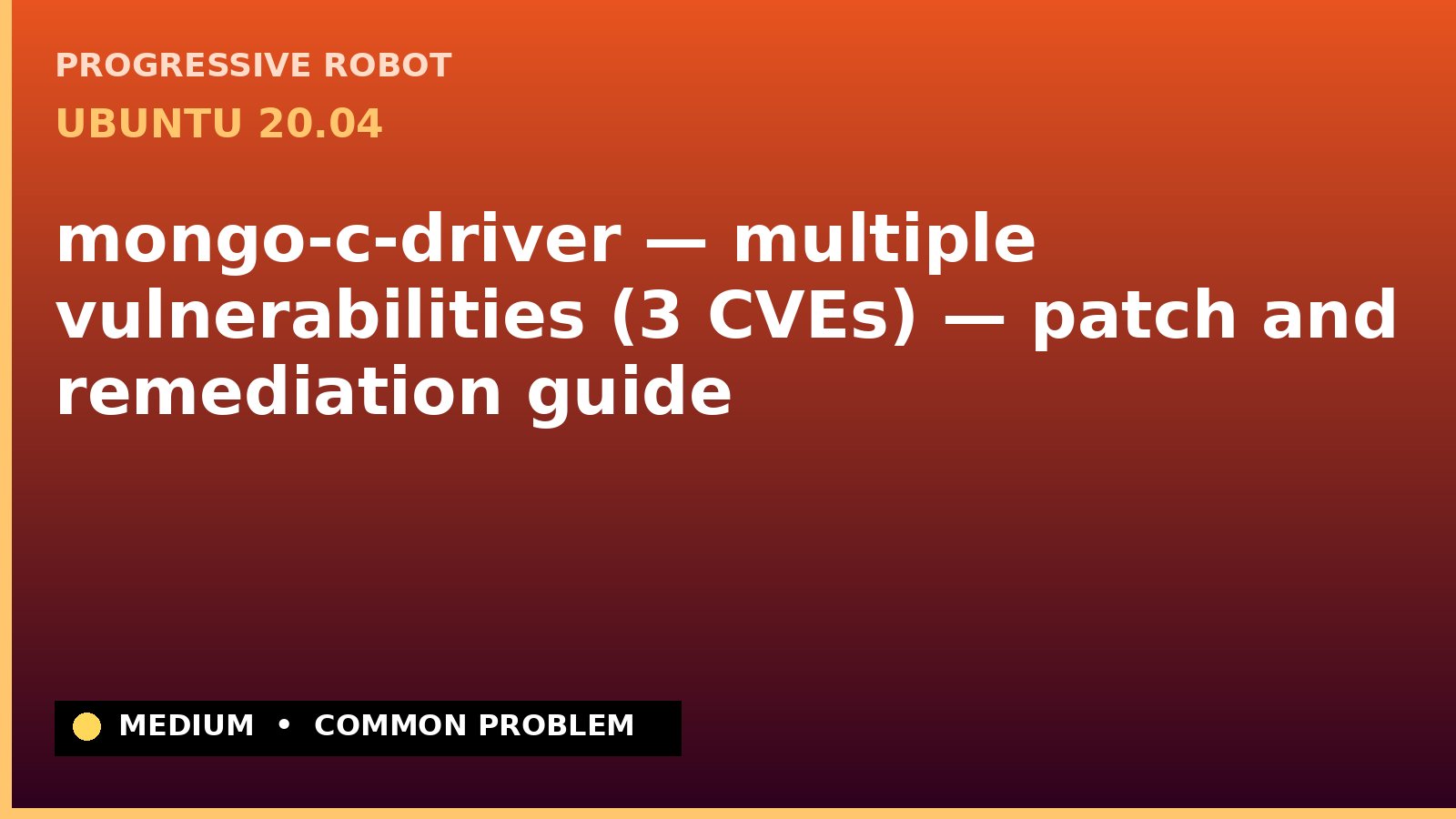 Ubuntu 20.04 — mongo-c-driver — multiple vulnerabilities (3 CVEs) — patch and remediation guide — diagnosis and fix on Ubuntu 20.04