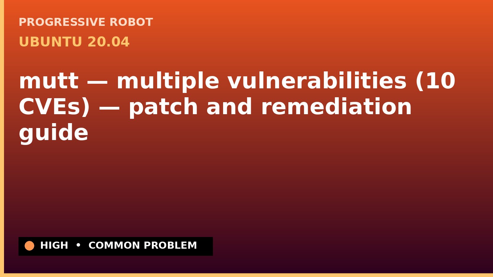 Ubuntu 20.04 — mutt — multiple vulnerabilities (10 CVEs) — patch and remediation guide — diagnosis and fix on Ubuntu 20.04