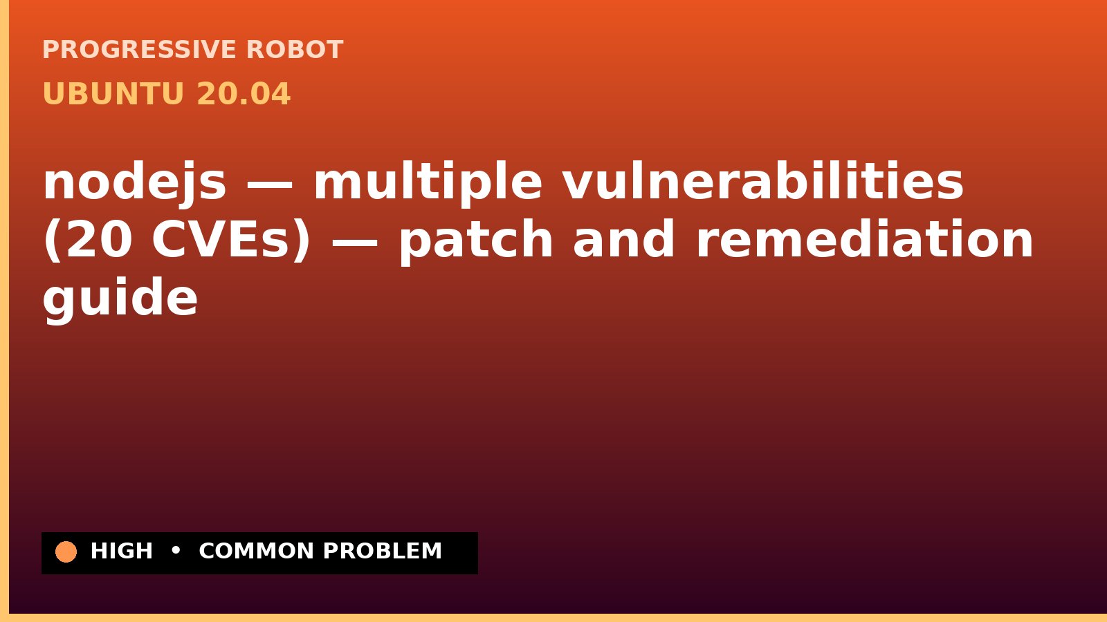 Ubuntu 20.04 — nodejs — multiple vulnerabilities (20 CVEs) — patch and remediation guide