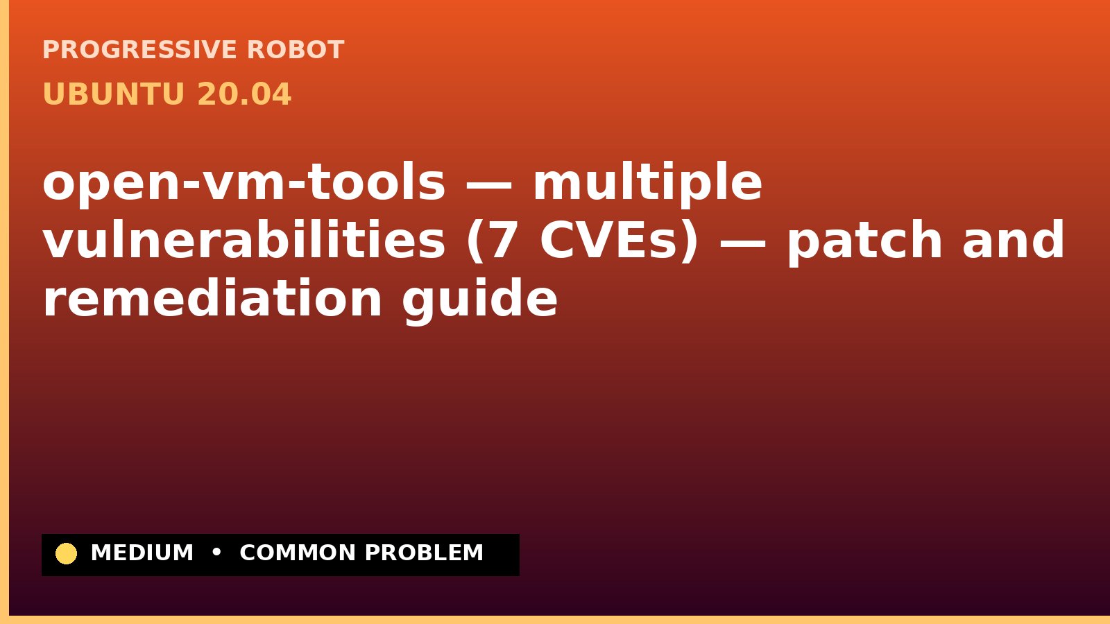 Ubuntu 20.04 — open-vm-tools — multiple vulnerabilities (7 CVEs) — patch and remediation guide