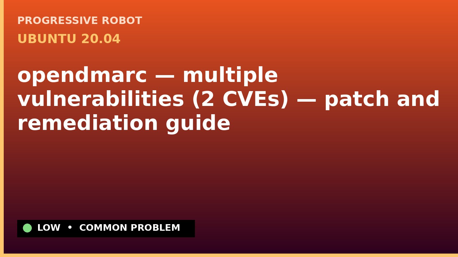 Ubuntu 20.04 — opendmarc — multiple vulnerabilities (2 CVEs) — patch and remediation guide — diagnosis and fix on Ubuntu 20.04