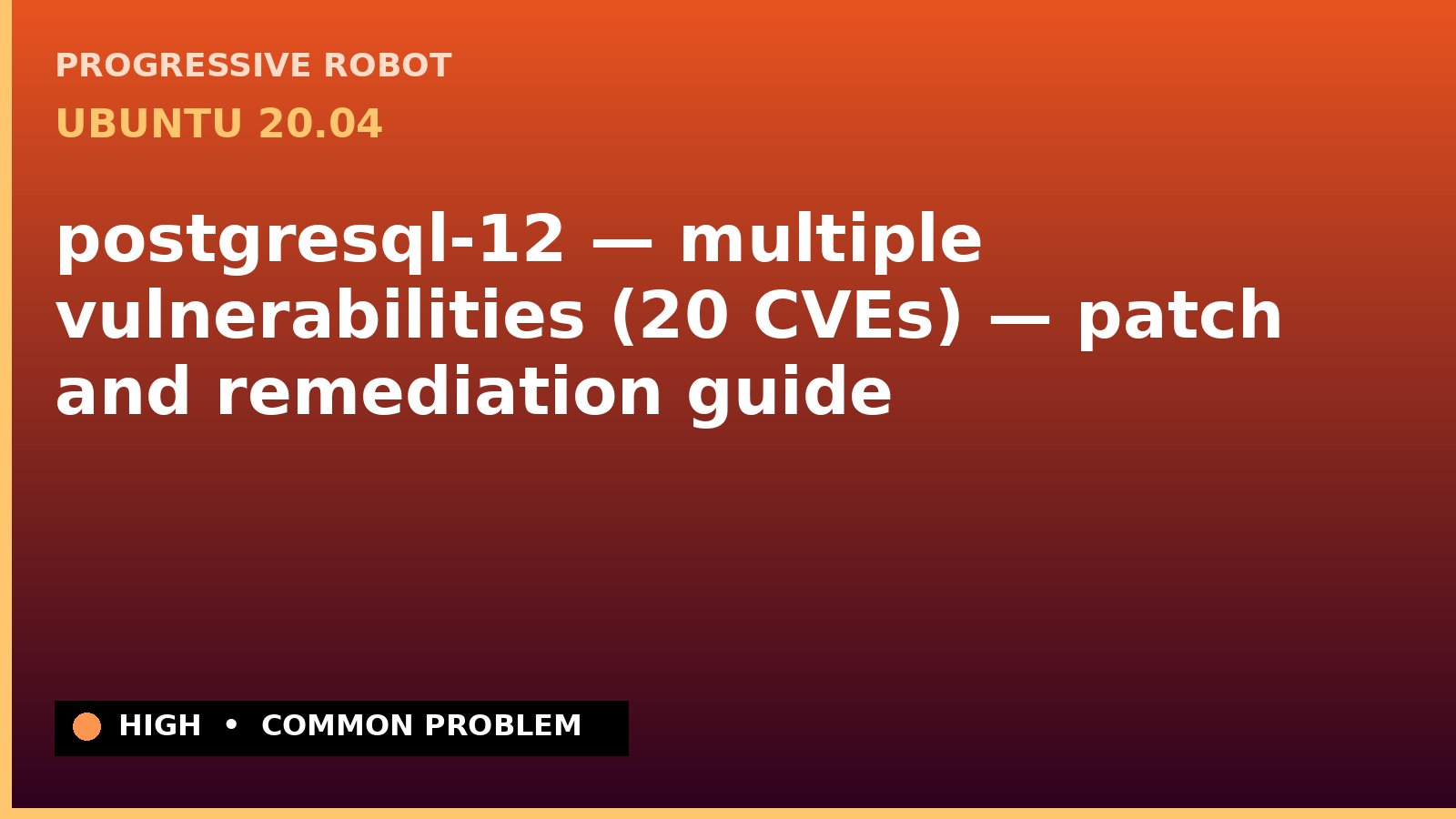 Ubuntu 20.04 — postgresql-12 — multiple vulnerabilities (20 CVEs) — patch and remediation guide — diagnosis and fix on Ubuntu 20.04
