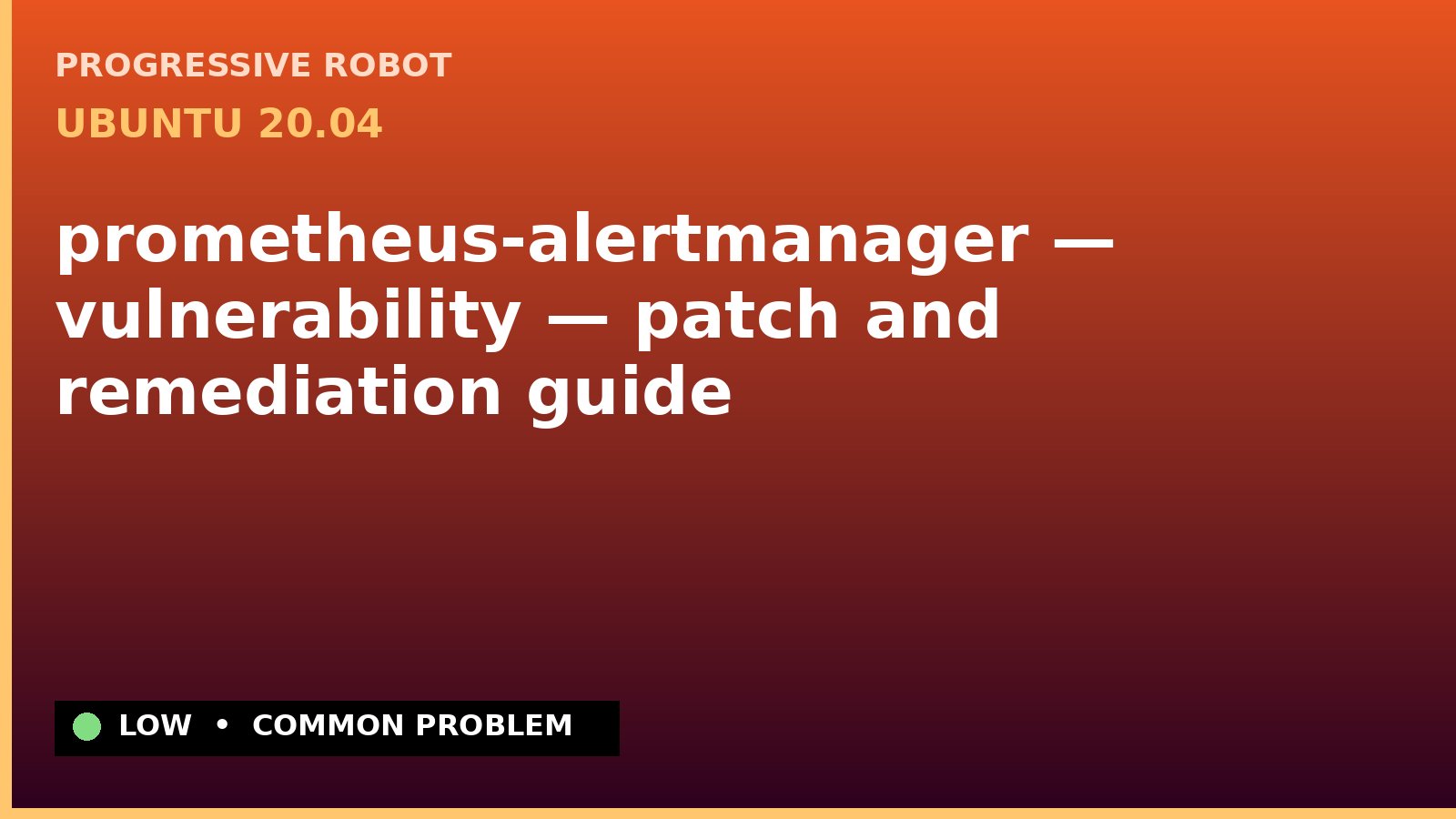 Ubuntu 20.04 — prometheus-alertmanager — vulnerability — patch and remediation guide — diagnosis and fix on Ubuntu 20.04