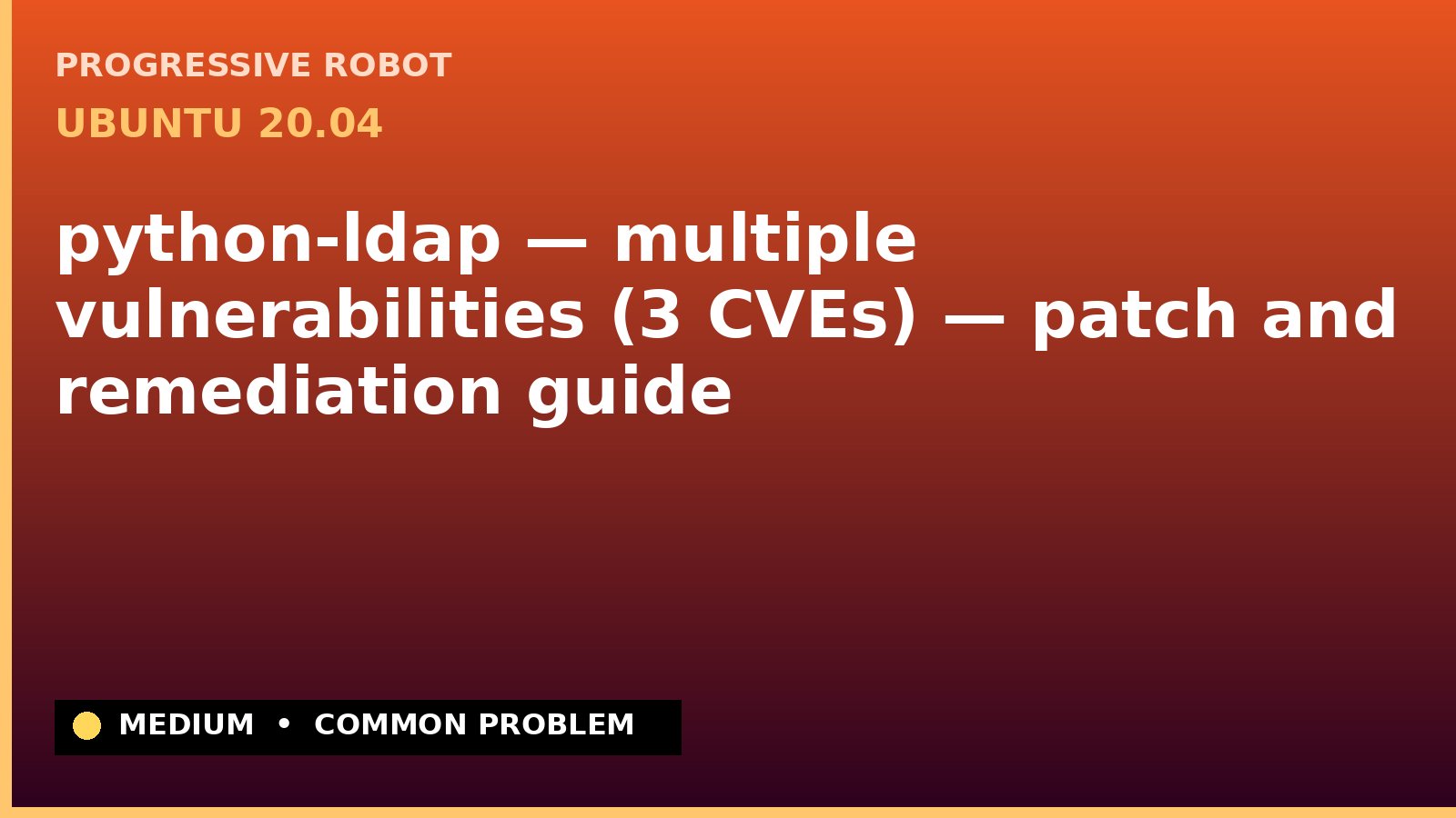 Ubuntu 20.04 — python-ldap — multiple vulnerabilities (3 CVEs) — patch and remediation guide — diagnosis and fix on Ubuntu 20.04