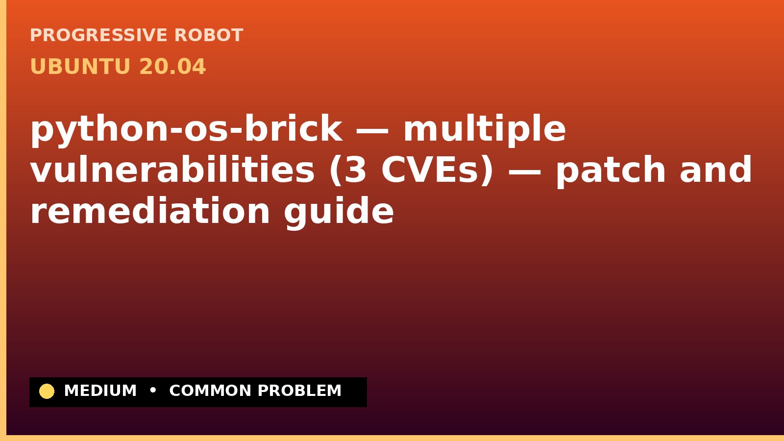 Ubuntu 20.04 — python-os-brick — multiple vulnerabilities (3 CVEs) — patch and remediation guide — diagnosis and fix on Ubuntu 20.04