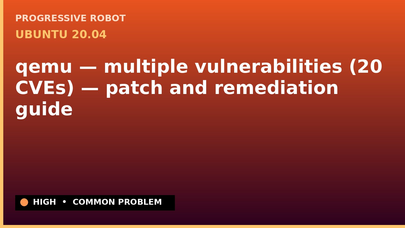 Ubuntu 20.04 — qemu — multiple vulnerabilities (20 CVEs) — patch and remediation guide — diagnosis and fix on Ubuntu 20.04