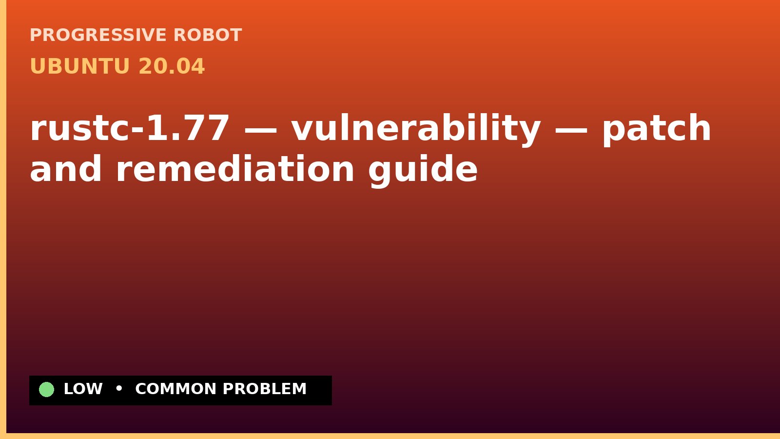 Ubuntu 20.04 — rustc-1.77 — vulnerability — patch and remediation guide