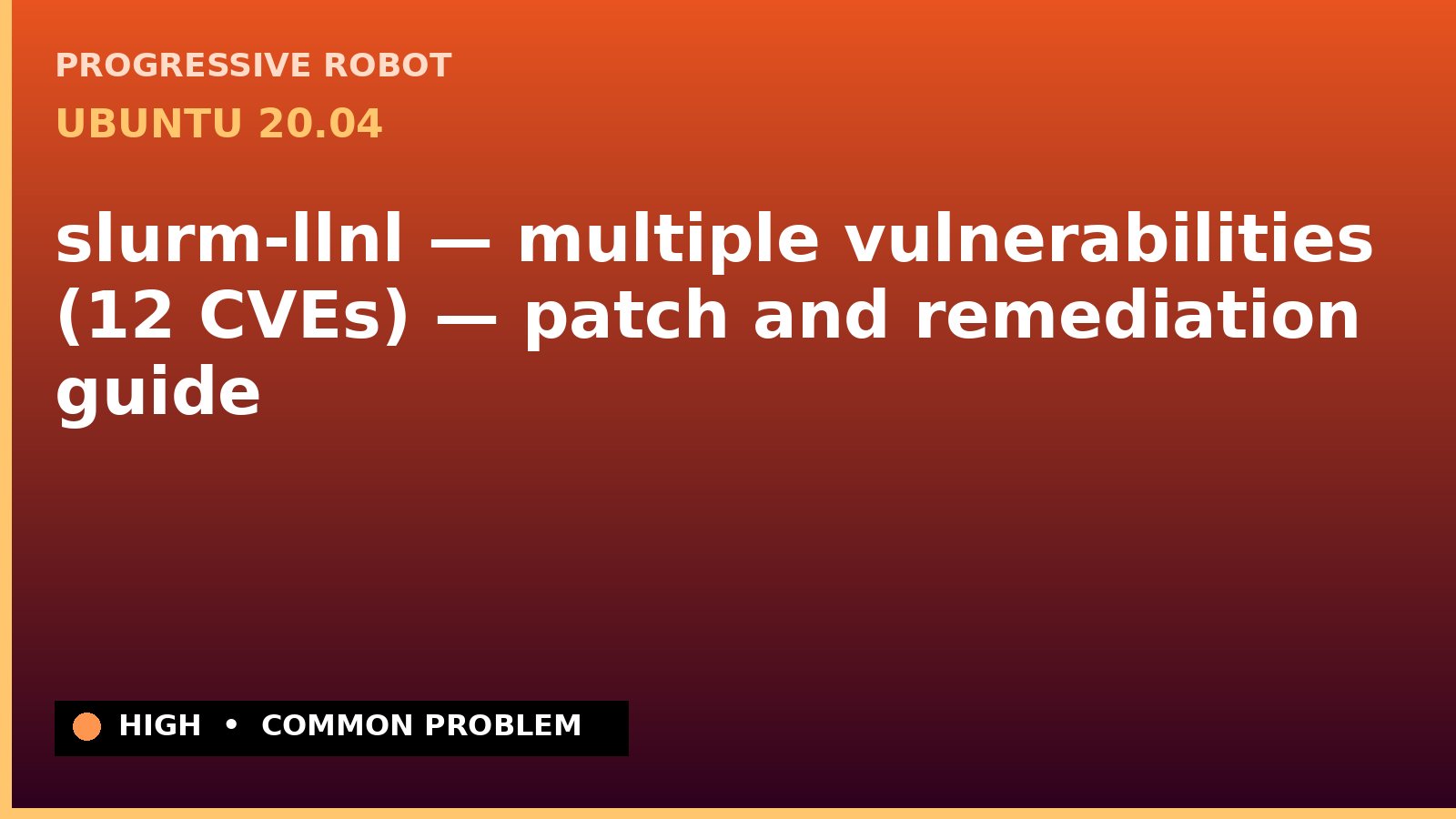 Ubuntu 20.04 — slurm-llnl — multiple vulnerabilities (12 CVEs) — patch and remediation guide — diagnosis and fix on Ubuntu 20.04