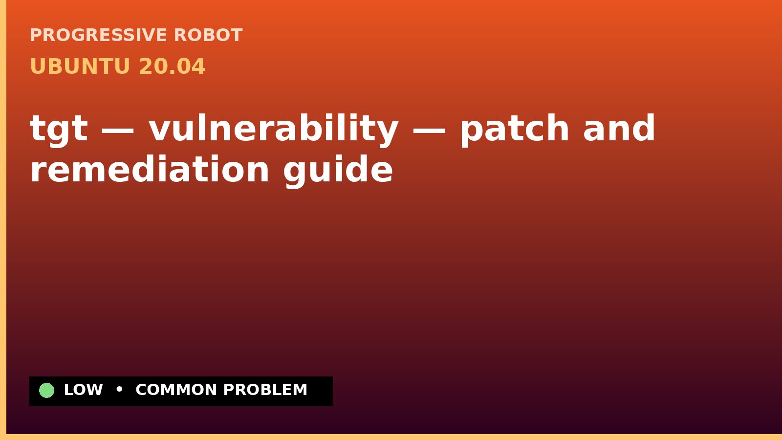 Ubuntu 20.04 — tgt — vulnerability — patch and remediation guide — diagnosis and fix on Ubuntu 20.04