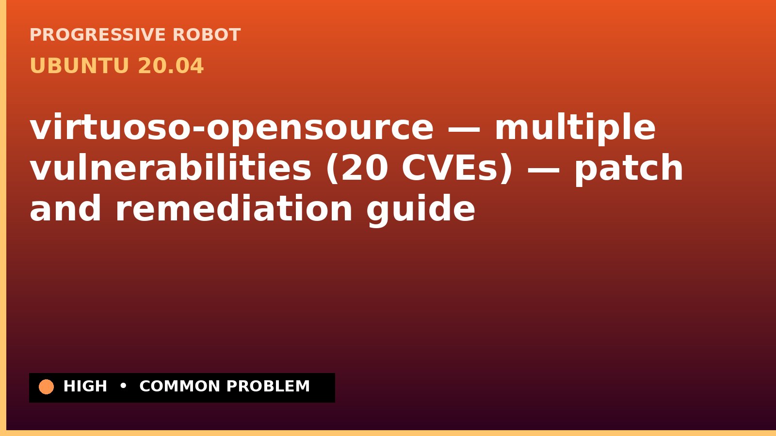 Ubuntu 20.04 — virtuoso-opensource — multiple vulnerabilities (20 CVEs) — patch and remediation guide — diagnosis and fix on Ubuntu 20.04