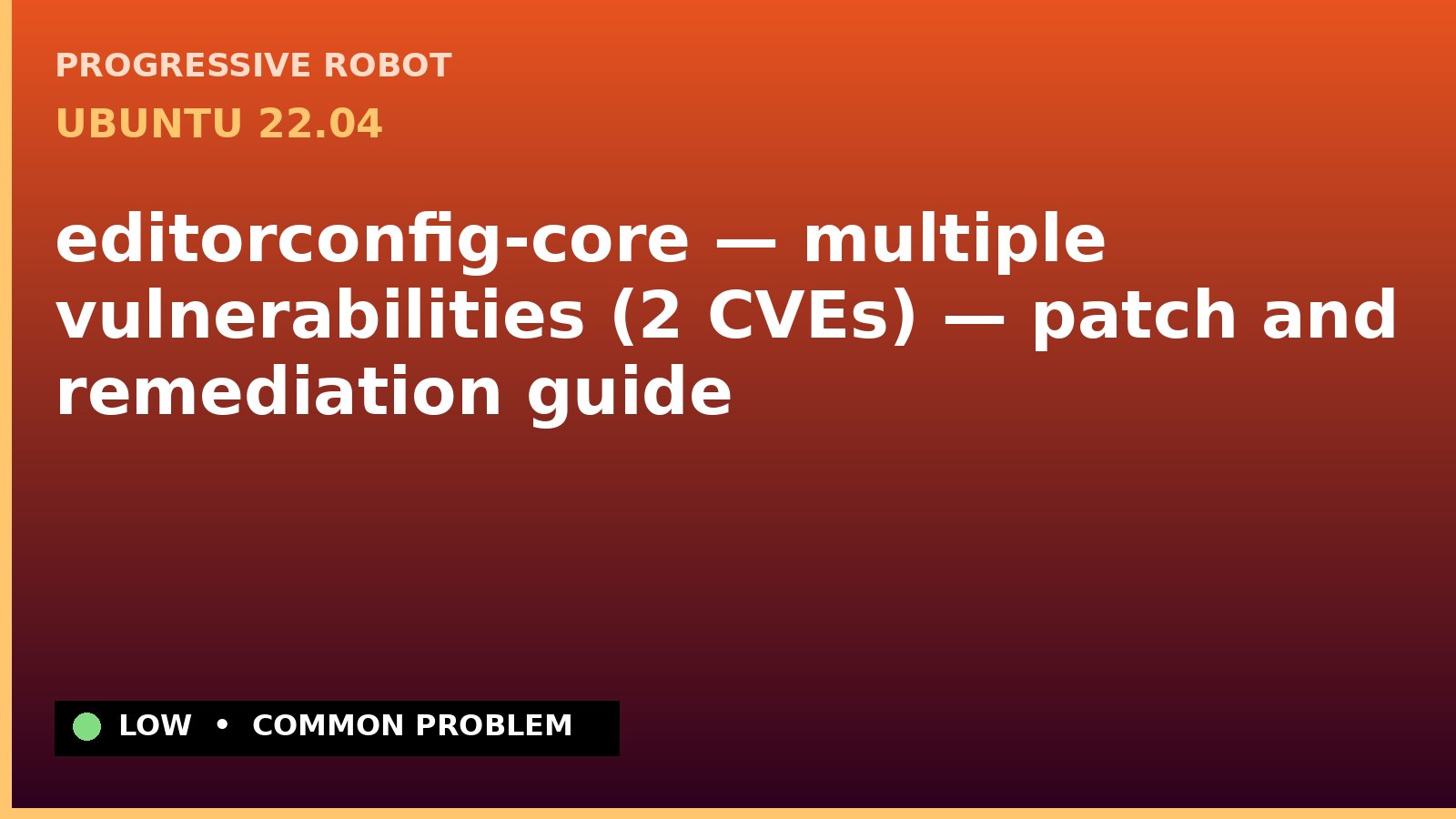 Ubuntu 22.04 — editorconfig-core — multiple vulnerabilities (2 CVEs) — patch and remediation guide — diagnosis and fix on Ubuntu 22.04