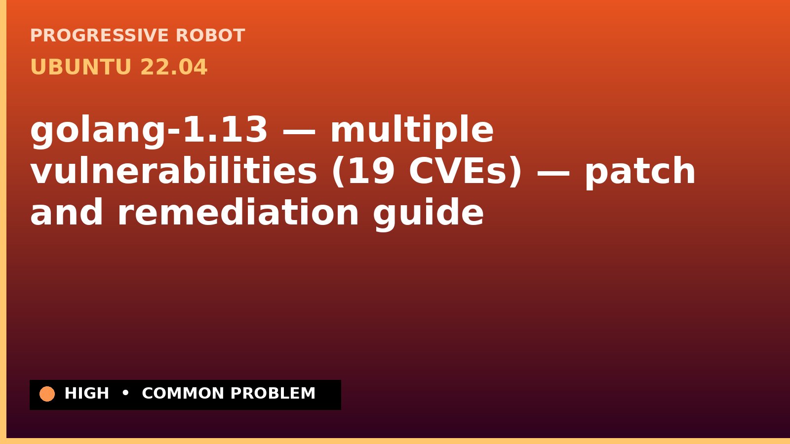 Ubuntu 22.04 — golang-1.13 — multiple vulnerabilities (19 CVEs) — patch and remediation guide — diagnosis and fix on Ubuntu 22.04