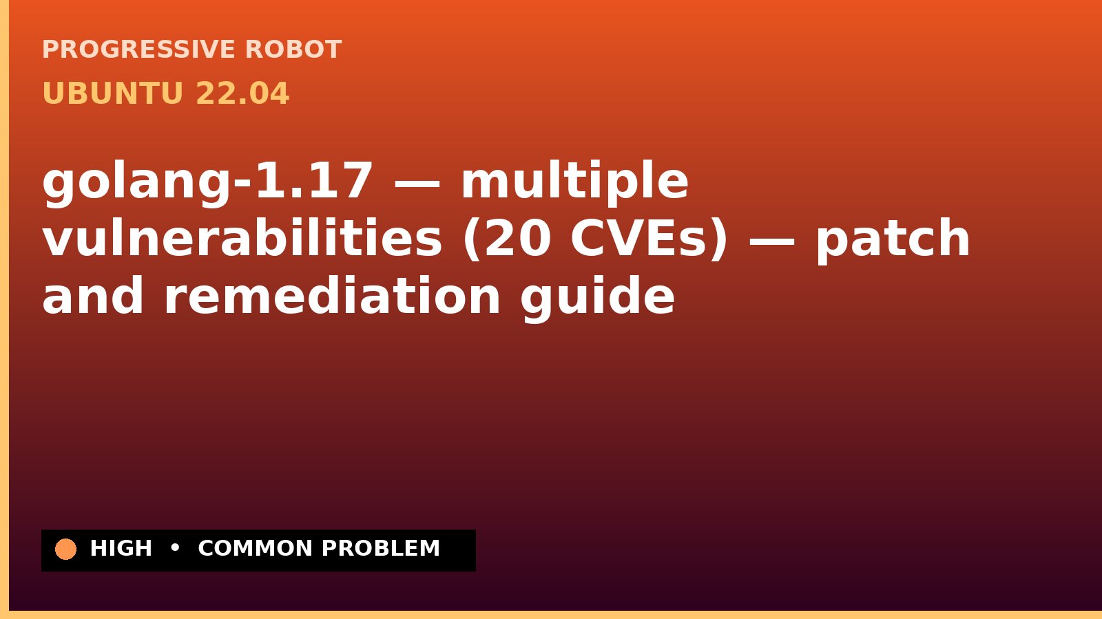Ubuntu 22.04 — golang-1.17 — multiple vulnerabilities (20 CVEs) — patch and remediation guide — diagnosis and fix on Ubuntu 22.04
