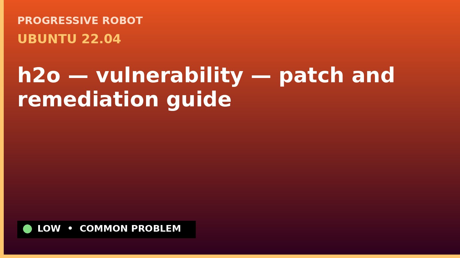 Ubuntu 22.04 — h2o — vulnerability — patch and remediation guide — diagnosis and fix on Ubuntu 22.04