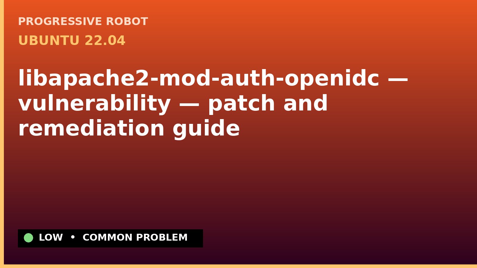 Ubuntu 22.04 — libapache2-mod-auth-openidc — vulnerability — patch and remediation guide — diagnosis and fix on Ubuntu 22.04