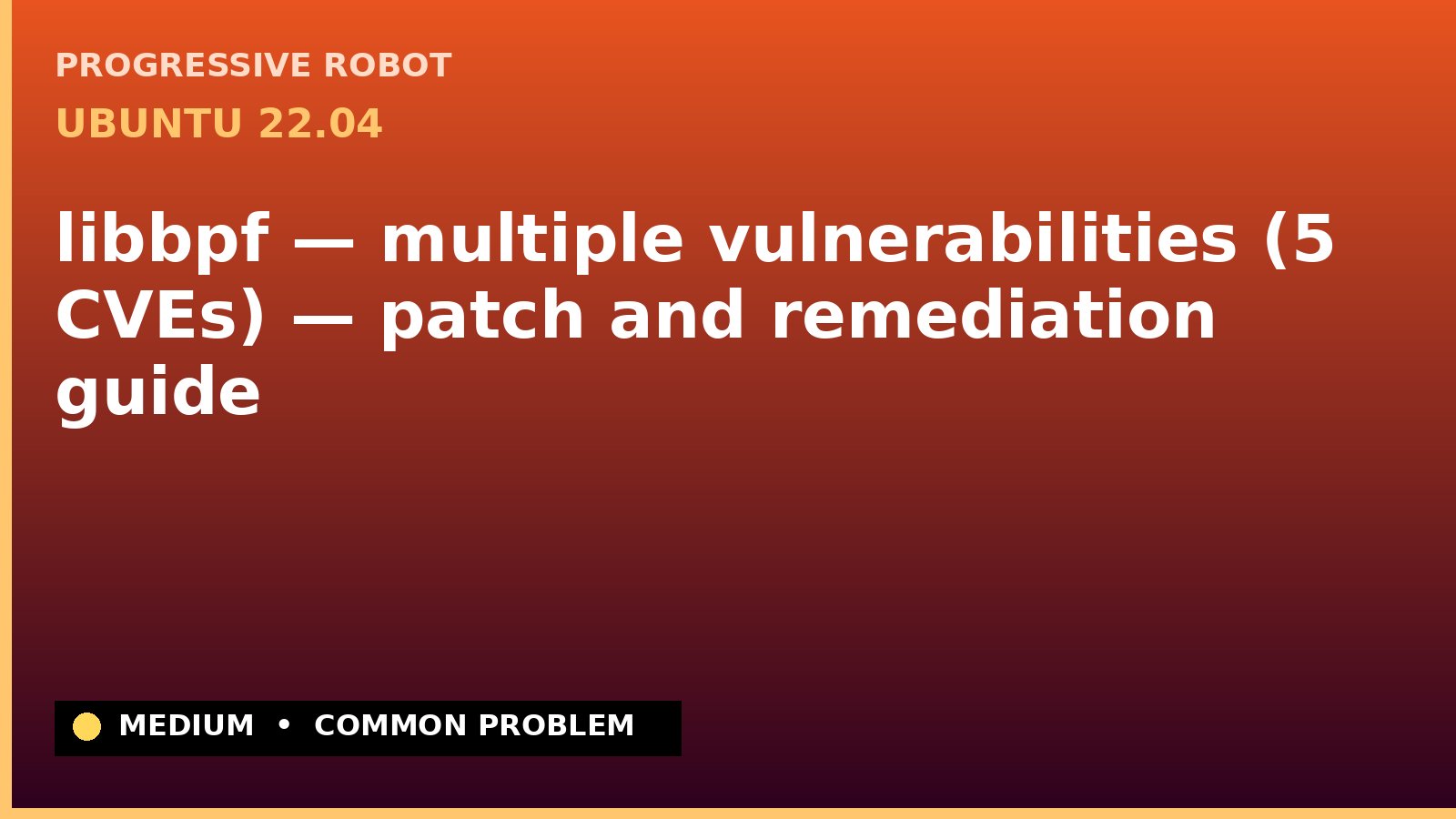 Ubuntu 22.04 — libbpf — multiple vulnerabilities (5 CVEs) — patch and remediation guide — diagnosis and fix on Ubuntu 22.04
