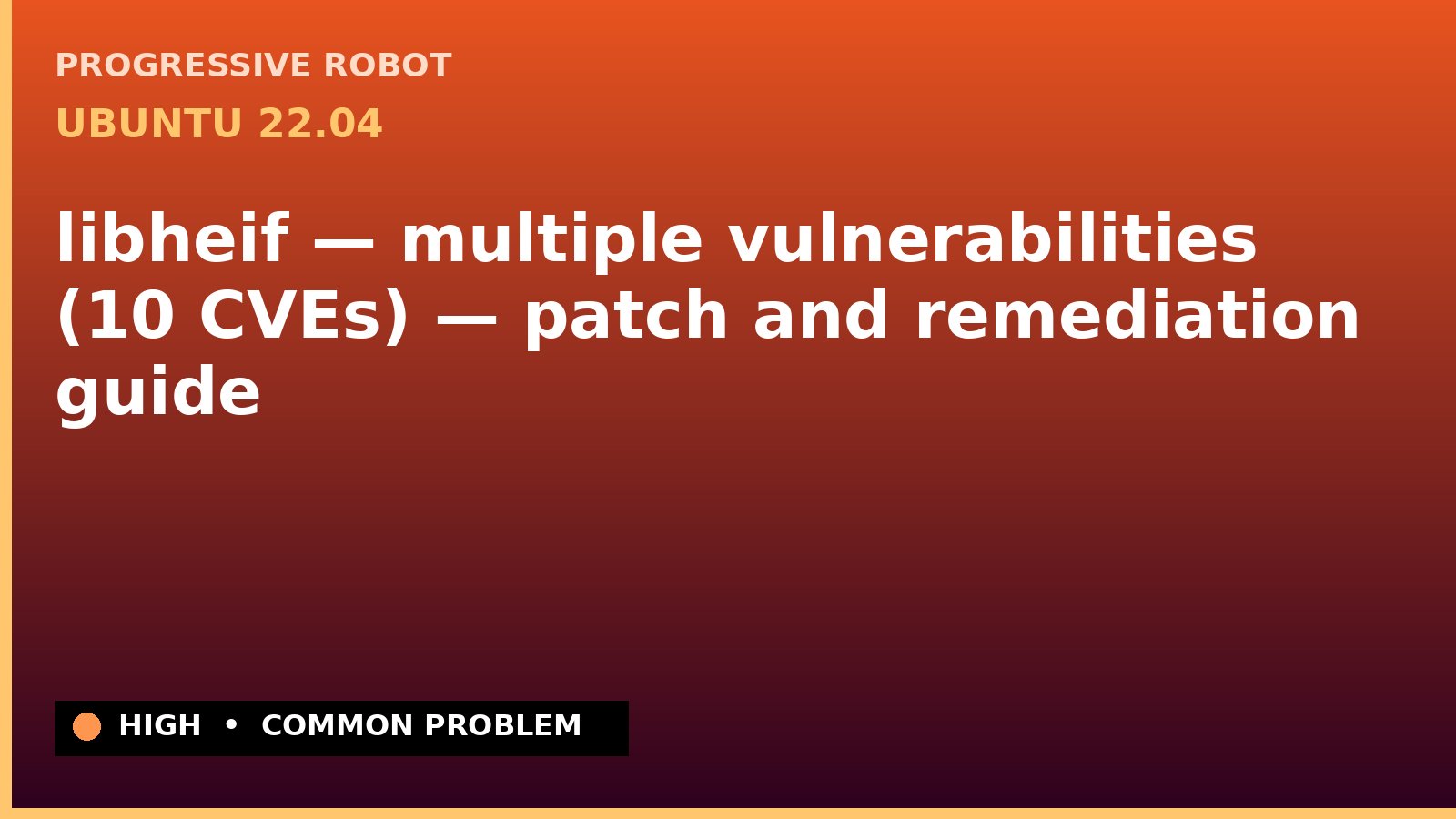 Ubuntu 22.04 — libheif — multiple vulnerabilities (10 CVEs) — patch and remediation guide — diagnosis and fix on Ubuntu 22.04