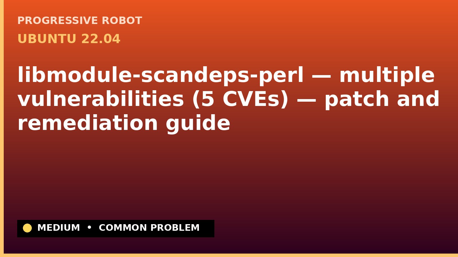 Ubuntu 22.04 — libmodule-scandeps-perl — multiple vulnerabilities (5 CVEs) — patch and remediation guide