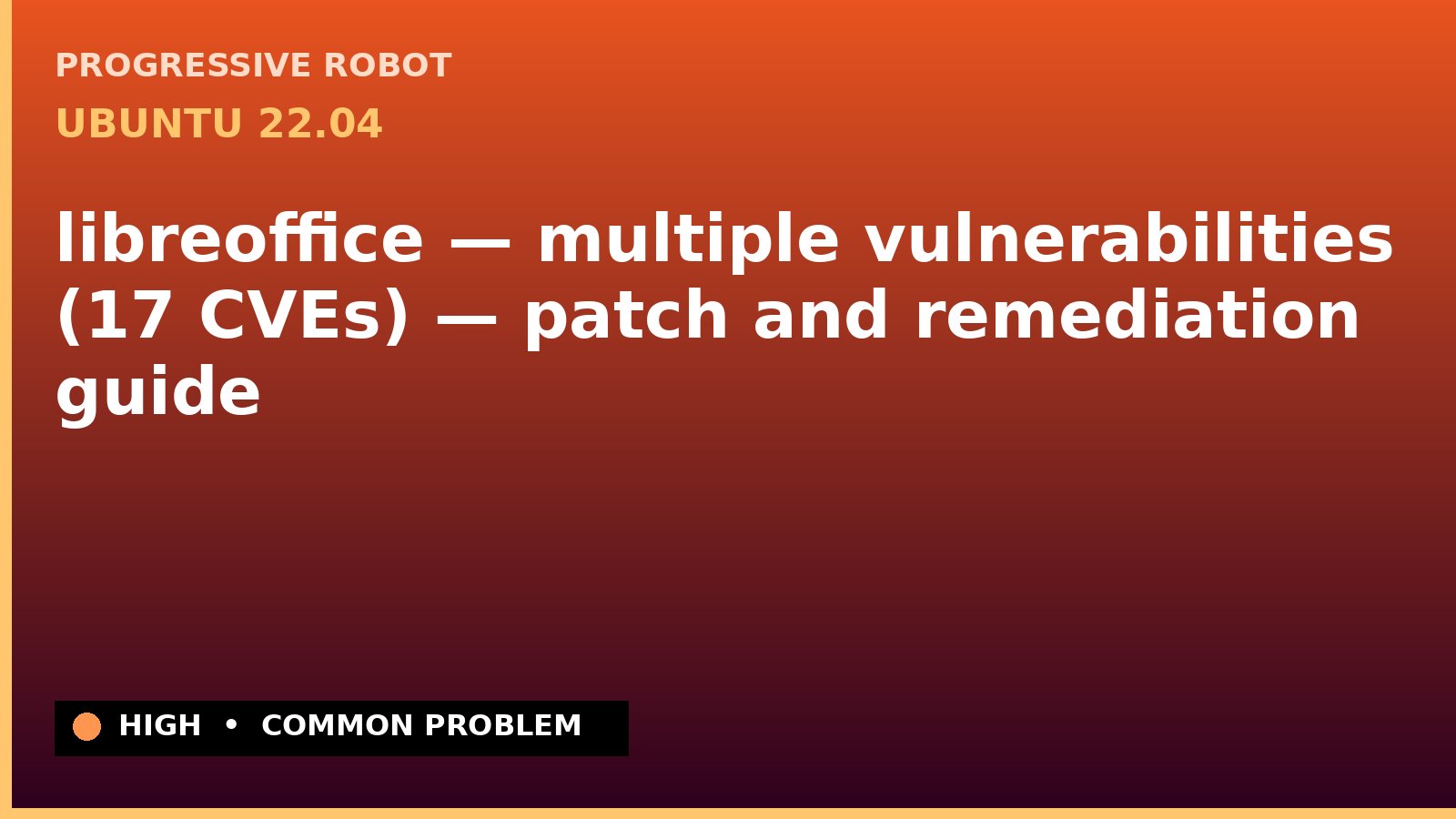 Ubuntu 22.04 — libreoffice — multiple vulnerabilities (17 CVEs) — patch and remediation guide — diagnosis and fix on Ubuntu 22.04