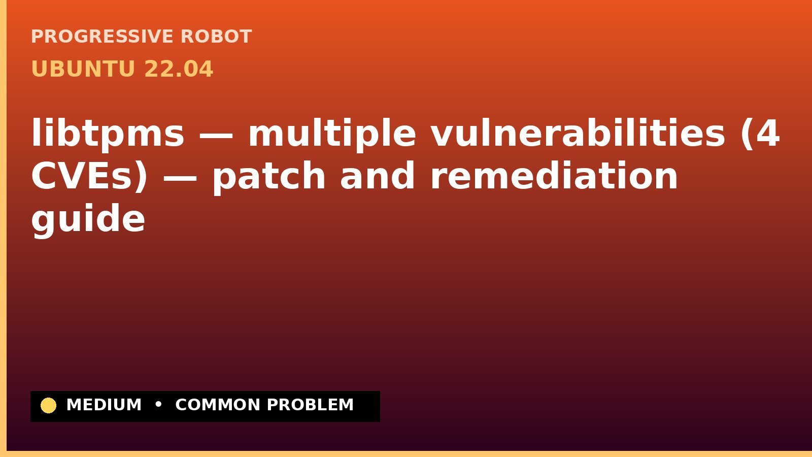 Ubuntu 22.04 — libtpms — multiple vulnerabilities (4 CVEs) — patch and remediation guide — diagnosis and fix on Ubuntu 22.04