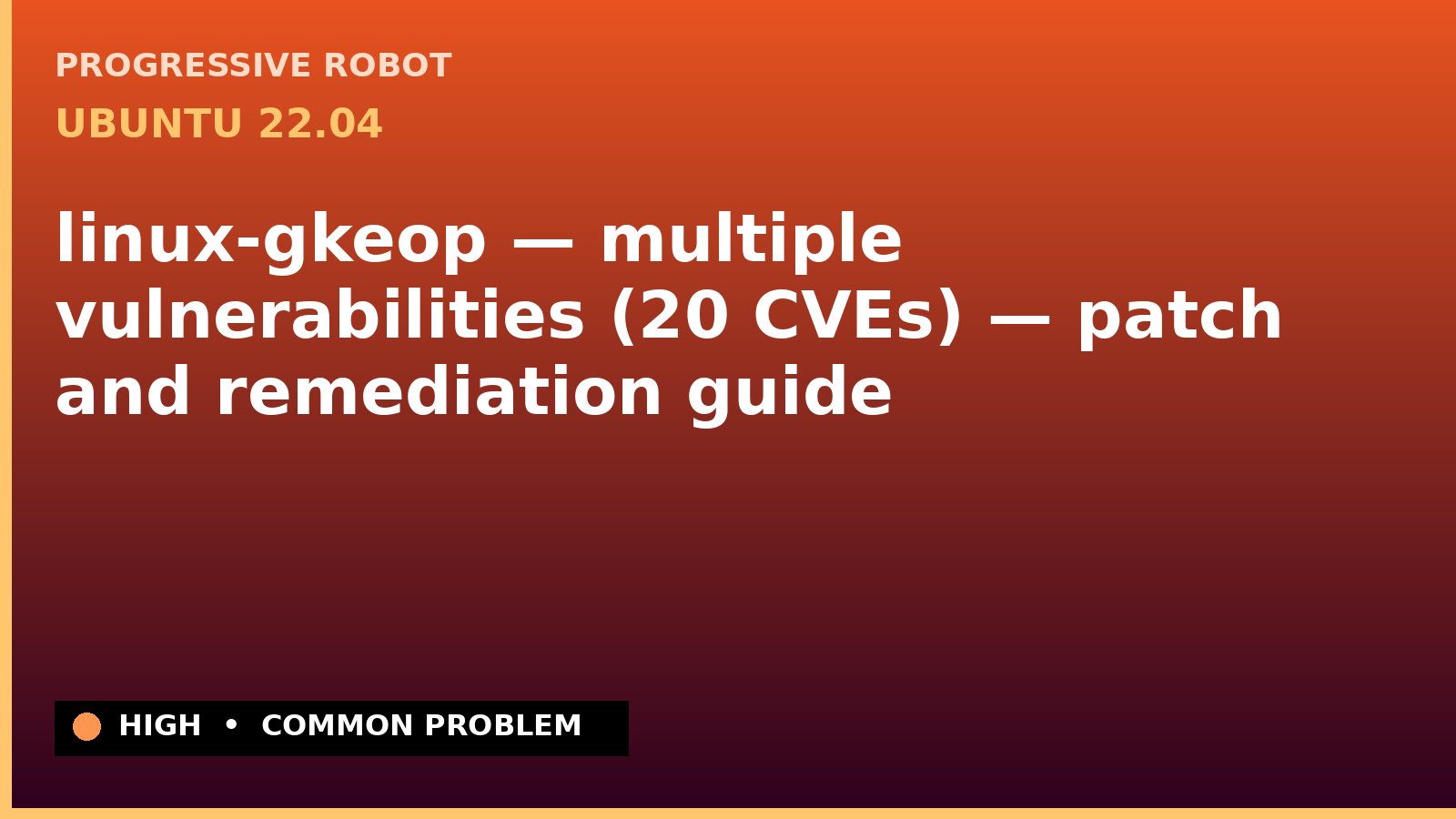 Ubuntu 22.04 — linux-gkeop — multiple vulnerabilities (20 CVEs) — patch and remediation guide — diagnosis and fix on Ubuntu 22.04