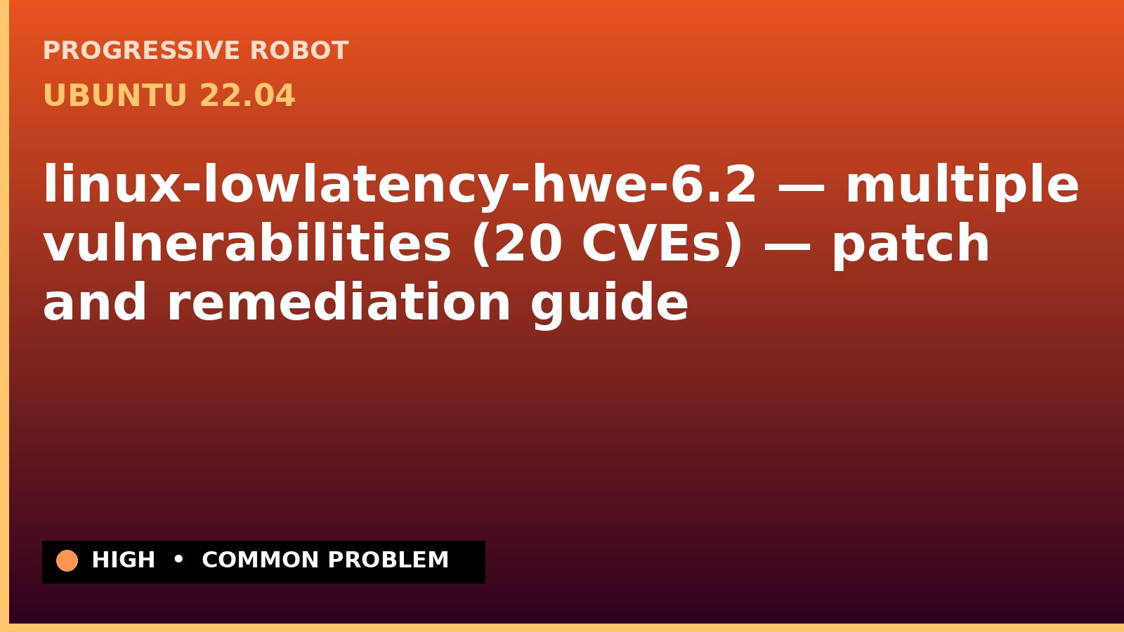 Ubuntu 22.04 — linux-lowlatency-hwe-6.2 — multiple vulnerabilities (20 CVEs) — patch and remediation guide — diagnosis and fix on Ubuntu 22.04