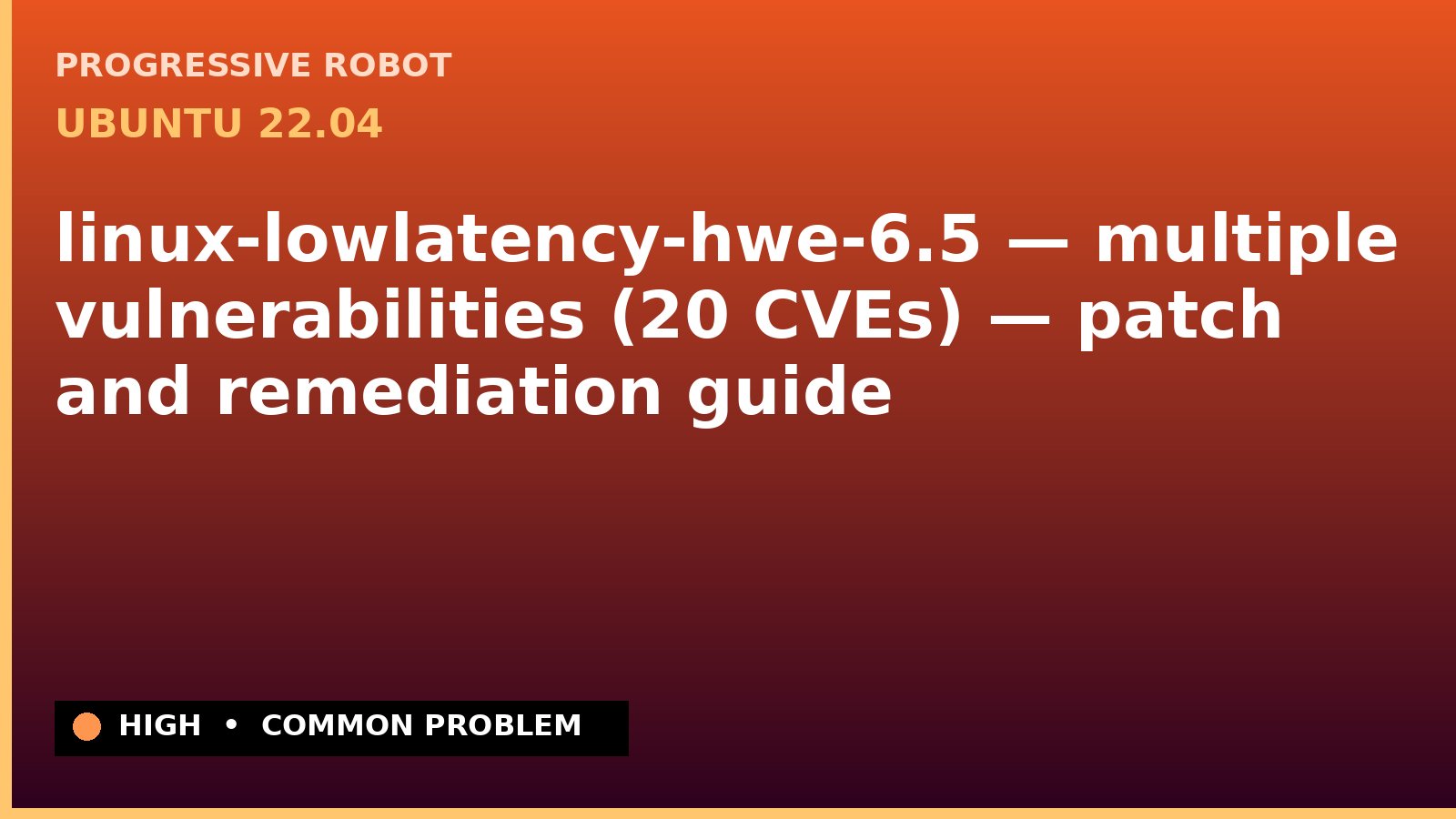 Ubuntu 22.04 — linux-lowlatency-hwe-6.5 — multiple vulnerabilities (20 CVEs) — patch and remediation guide — diagnosis and fix on Ubuntu 22.04