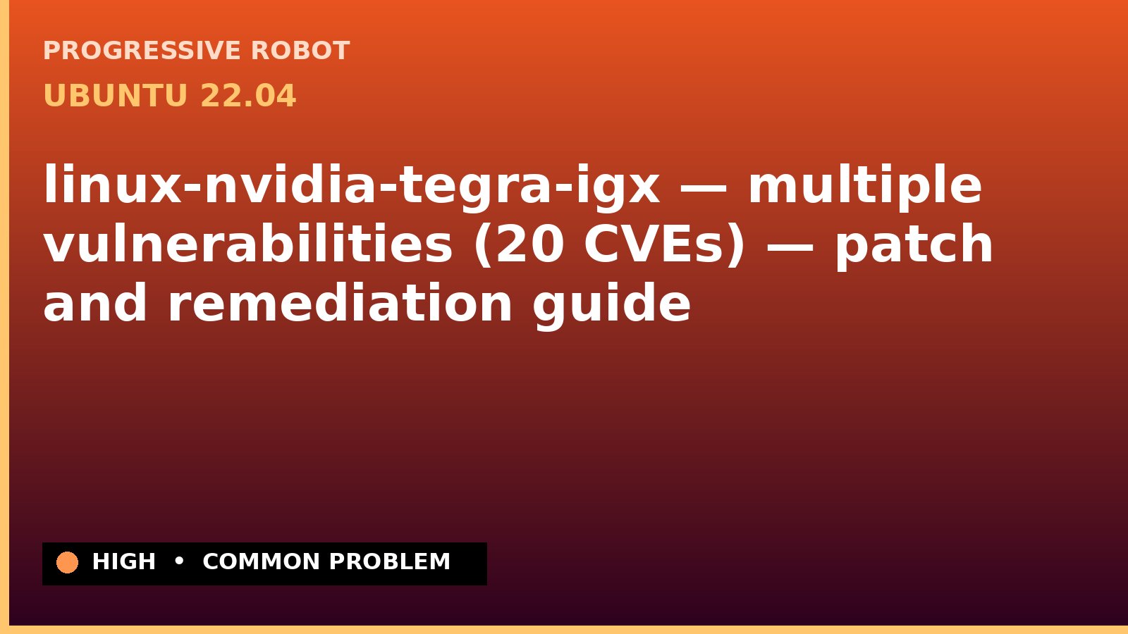 Ubuntu 22.04 — linux-nvidia-tegra-igx — multiple vulnerabilities (20 CVEs) — patch and remediation guide — diagnosis and fix on Ubuntu 22.04
