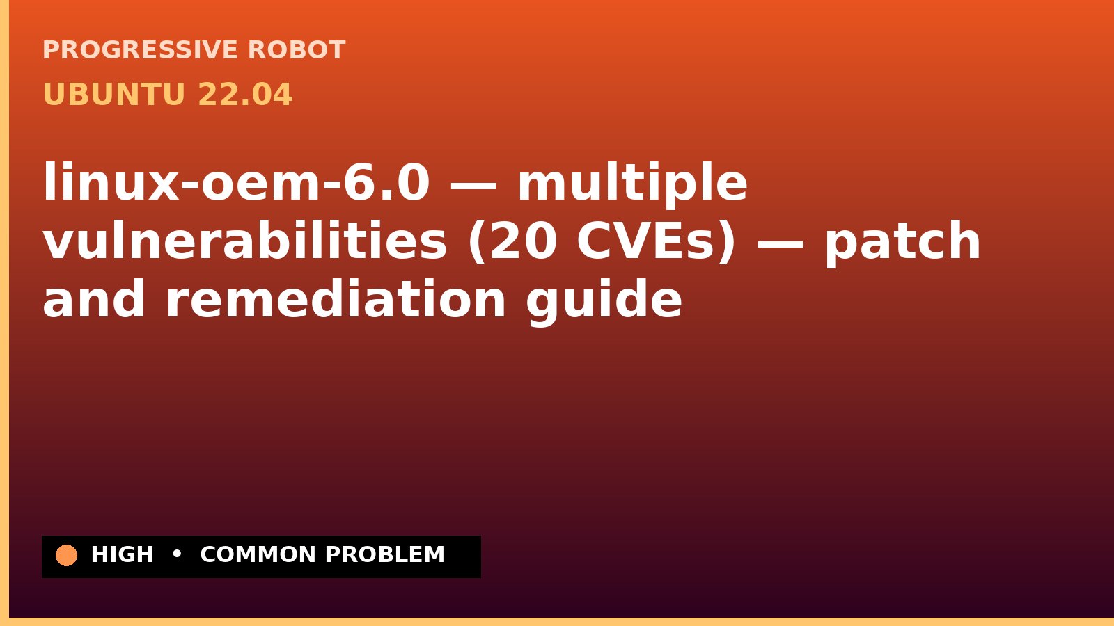 Ubuntu 22.04 — linux-oem-6.0 — multiple vulnerabilities (20 CVEs) — patch and remediation guide — diagnosis and fix on Ubuntu 22.04