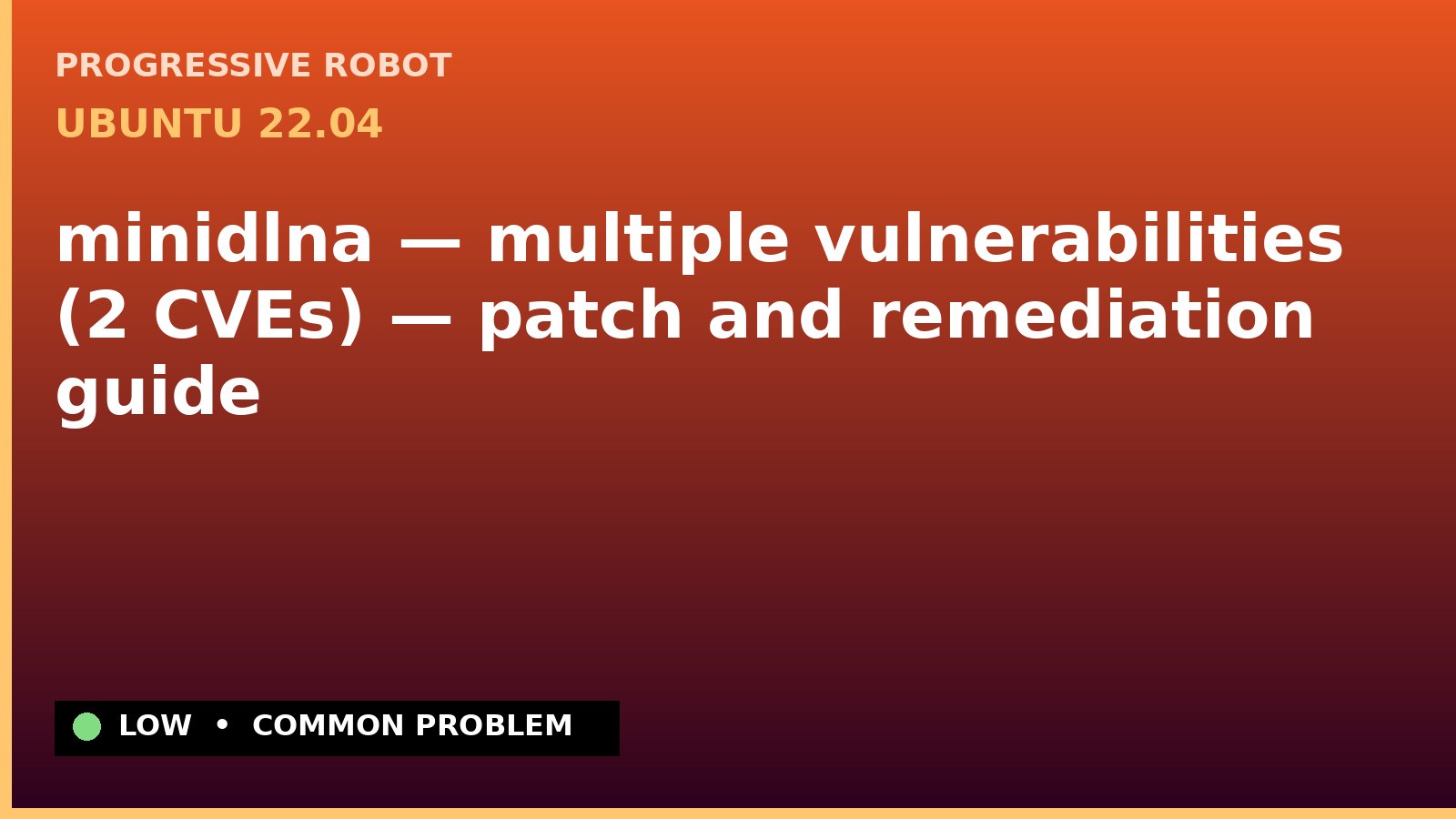 Ubuntu 22.04 — minidlna — multiple vulnerabilities (2 CVEs) — patch and remediation guide — diagnosis and fix on Ubuntu 22.04